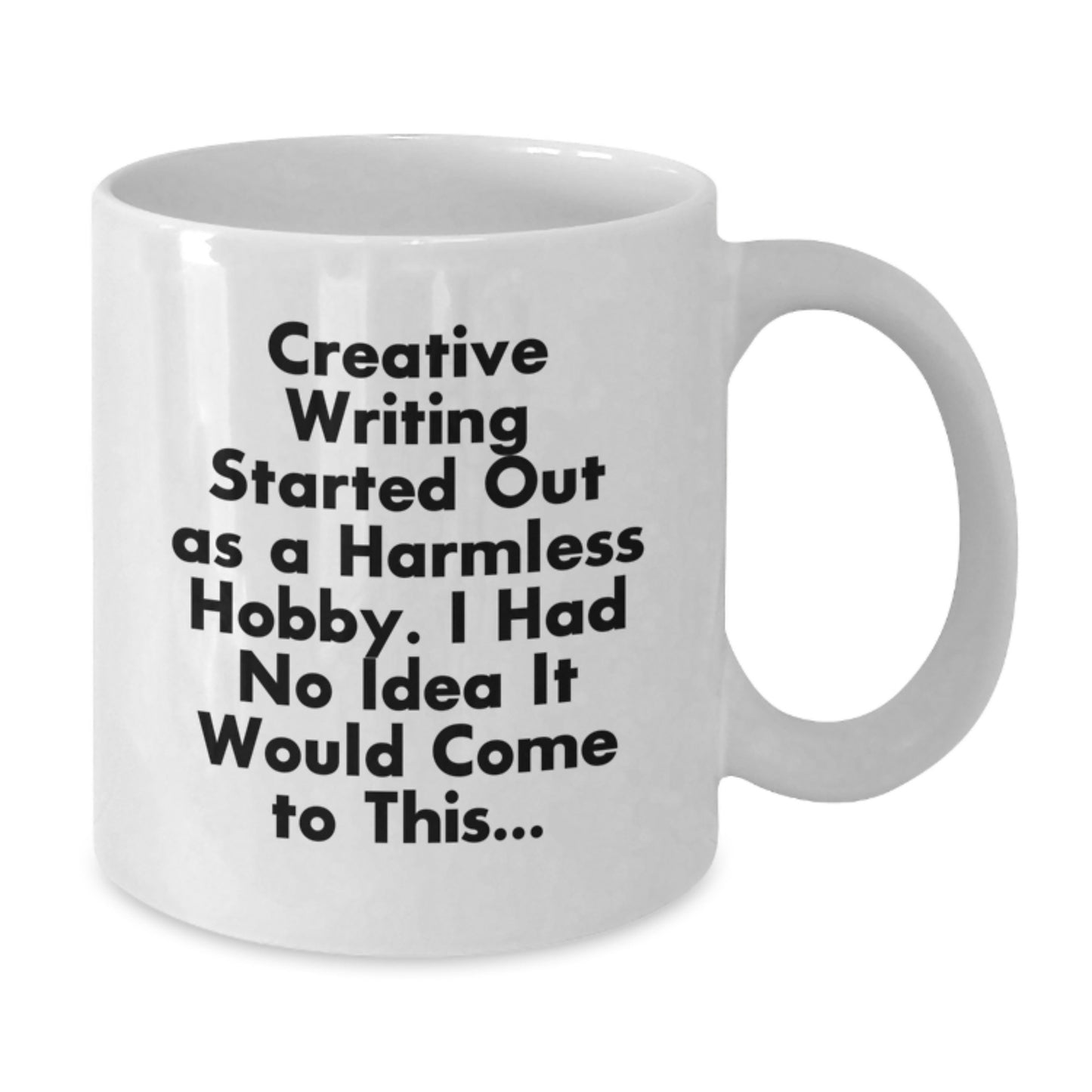 Creative Writing Gifts for Graduation, Funny White Coffee Mug, Gifts from Friends, Inspirational Quote, 'Creative Writing Started Out As A Harmless Hobby. I Had No Idea It Would Come To This...' - Additional