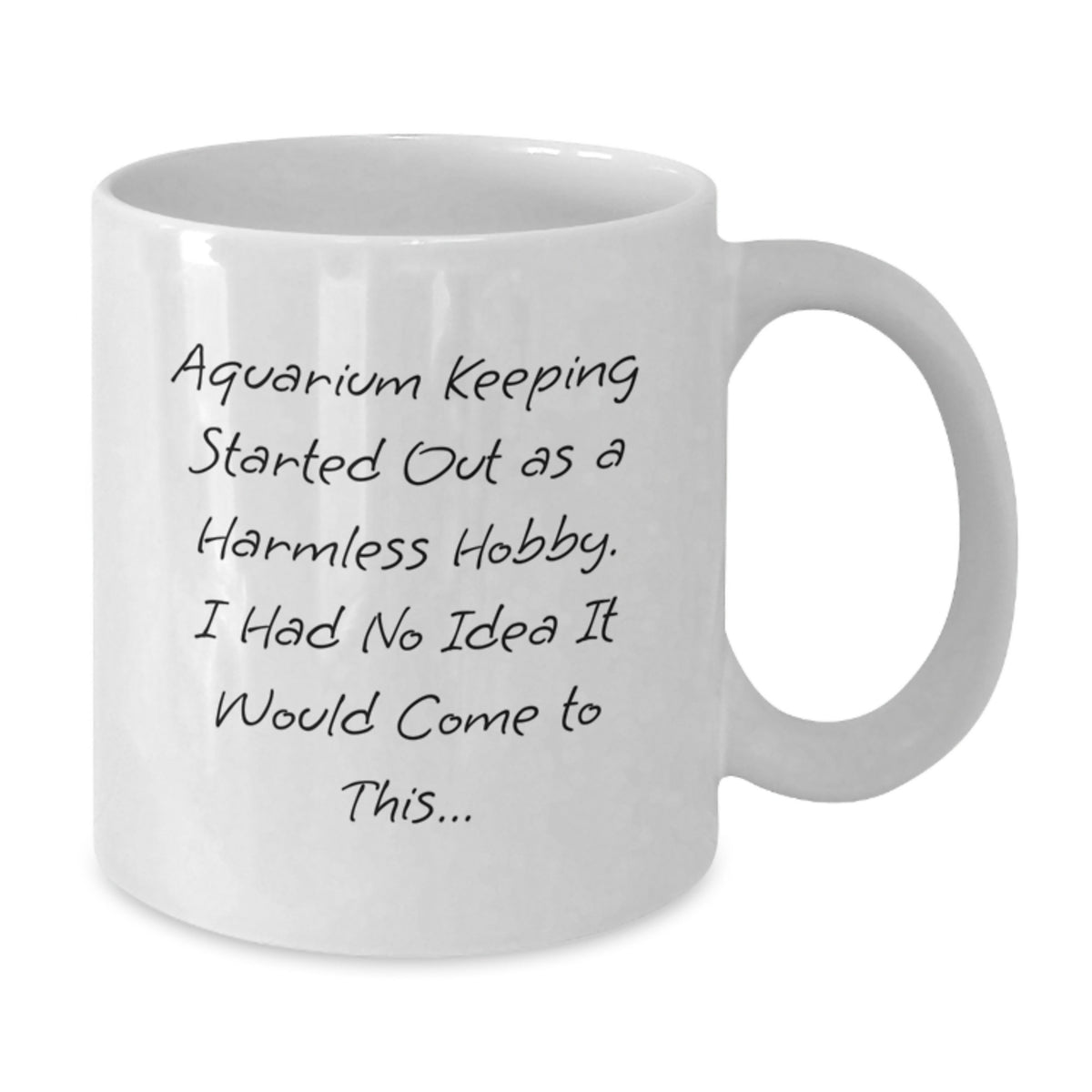Funny Aquarium Keeping Gift for Graduation, Gifts from Men to Women, White Coffee Mug for Aquarium Enthusiasts, Started Out As A Harmless Hobby, I Had No Idea It Would Come To This... - Additional