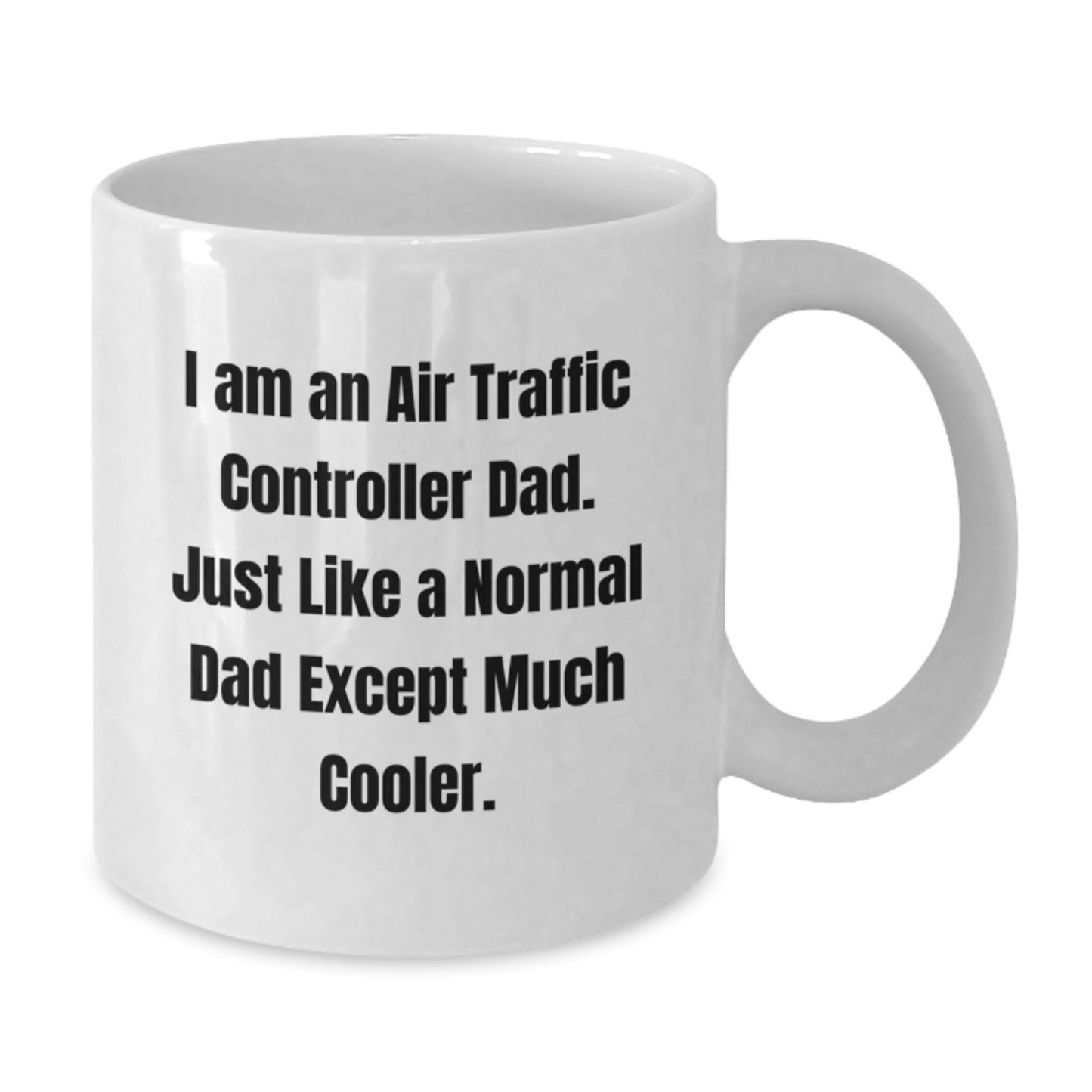 Funny Air Traffic Controller Dad White Coffee Mug, Ideal Gift for Birthday Unique Gifts for Men from Dad, Unique Air Traffic Controller White Coffee Mug - Additional