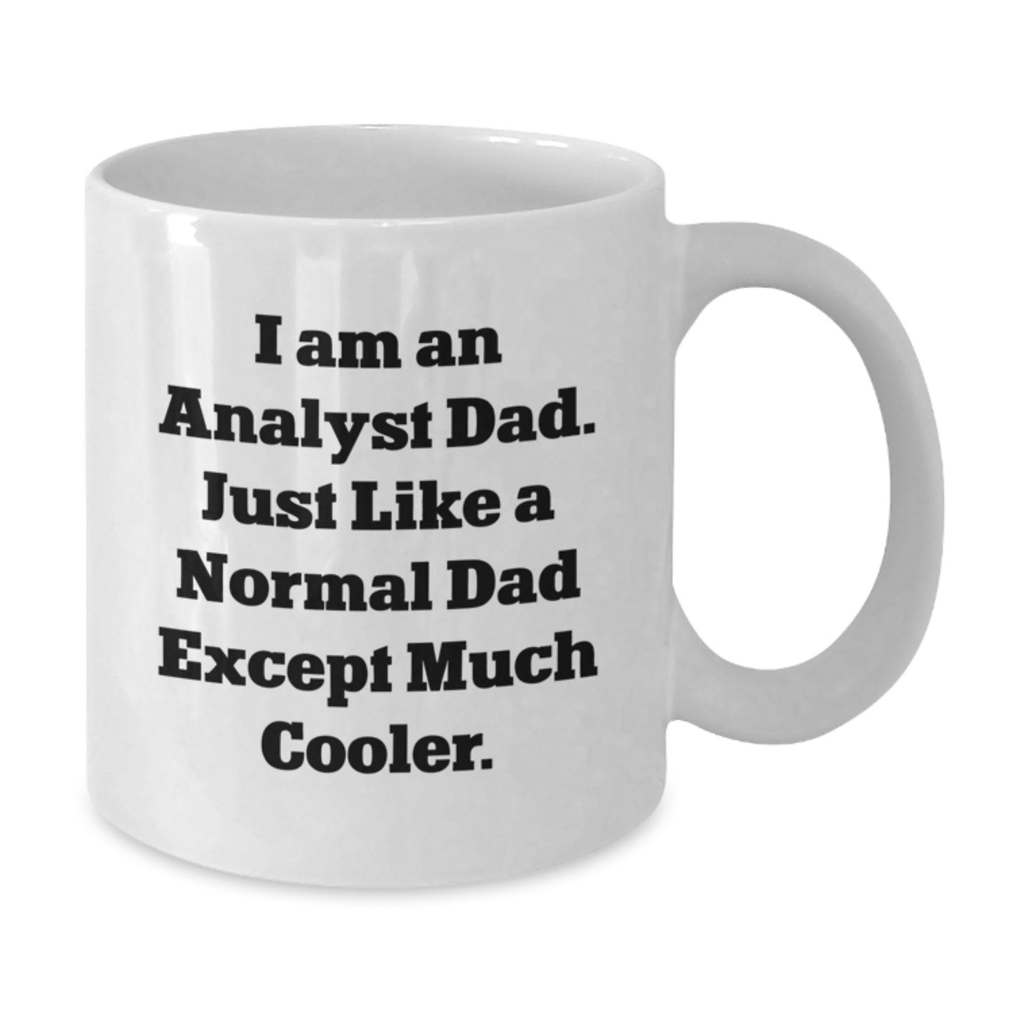 Funny Analyst Dad Gifts White Coffee Mug for Graduation, I Am An Analyst Dad, Unique White Mug for Dad, Analyst Gifts - Additional