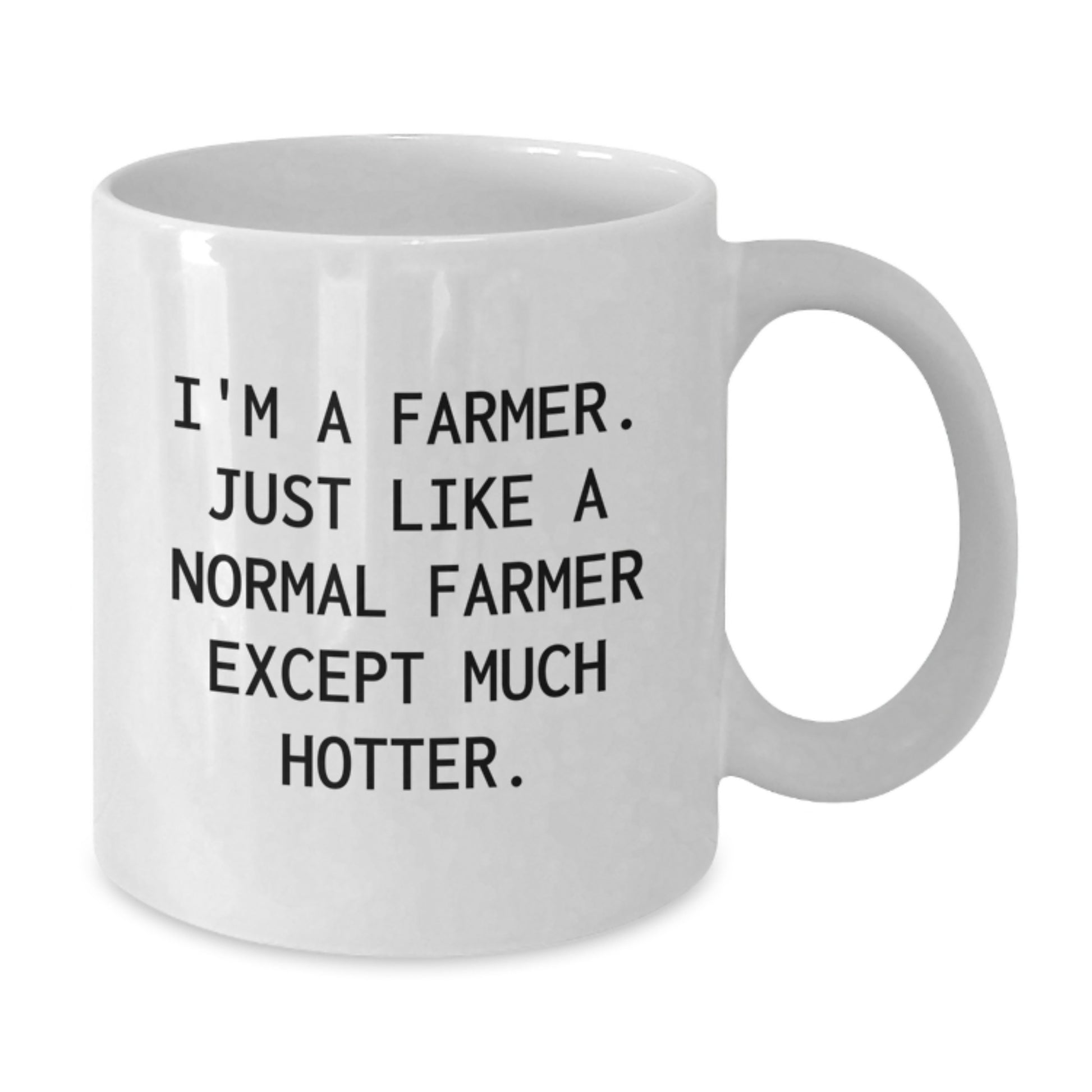 Farmer Gifts from Friends, Funny White Coffee Mug for Graduation, I'm A Farmer. Just Like A Normal Farmer Except Much Hotter., White Ceramic Mug for Men or Women, 11oz or 15oz Capacity - Additional