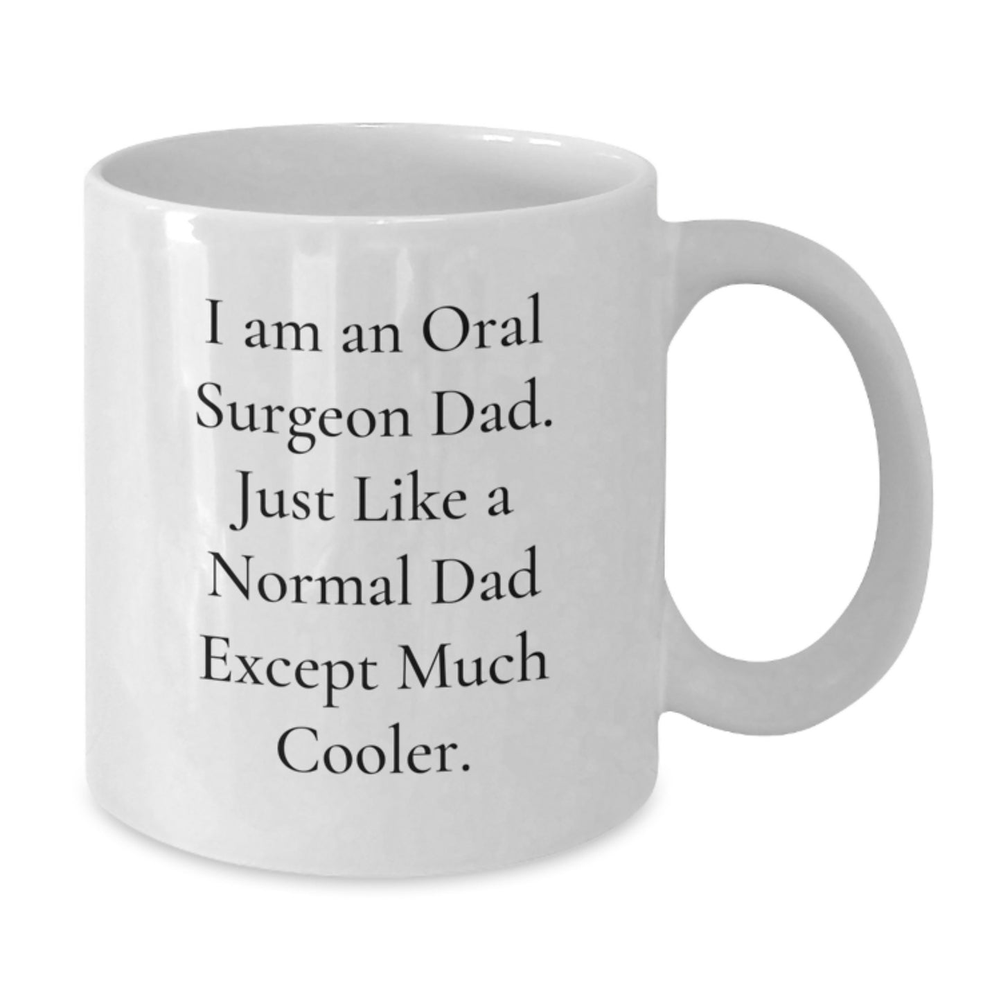 Funny Oral Surgeon Gifts for Graduation Unique White Coffee Mug from Dad - 'I Am An Oral Surgeon Dad. Just Like A Normal Dad Except Much Cooler.' - Additional