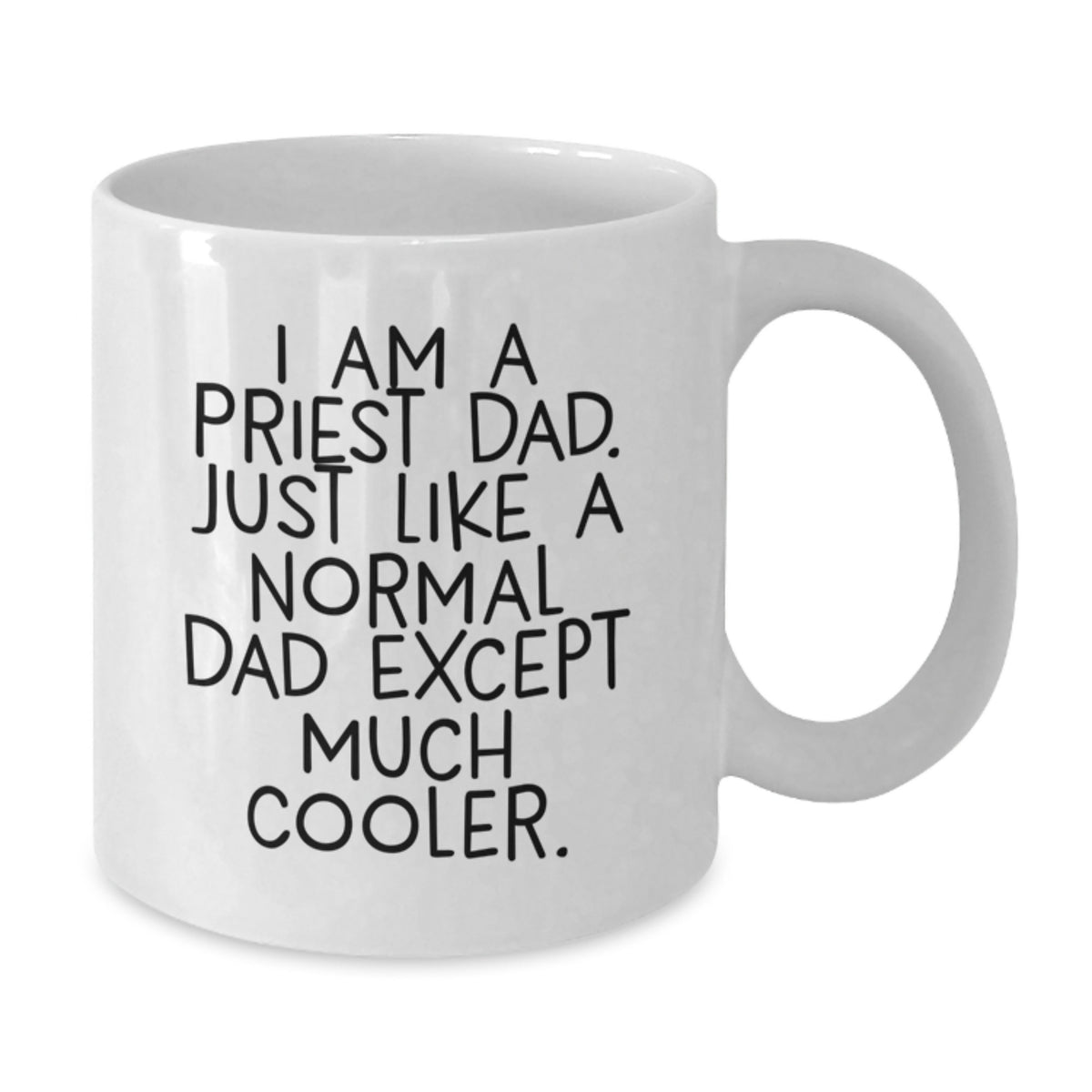 Funny Priest Dad White Coffee Mugs Gifts from Men for Priest on Graduation Day, I Am A Priest Dad. Just Like A Normal Dad Except Much Cooler. - Additional
