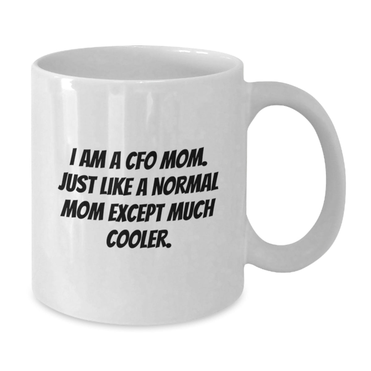 For Him Cfo White Coffee Mug Keepsake I Am A Cfo Mom Birthday Gift - Additional