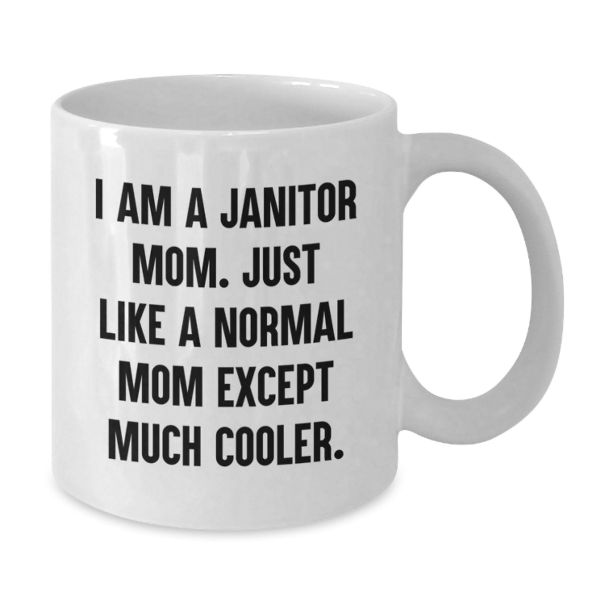Funny Janitor Gifts for Janitor Mom, White Coffee Mug, I Am A Janitor Mom, 11oz or 15oz Capacity - Additional
