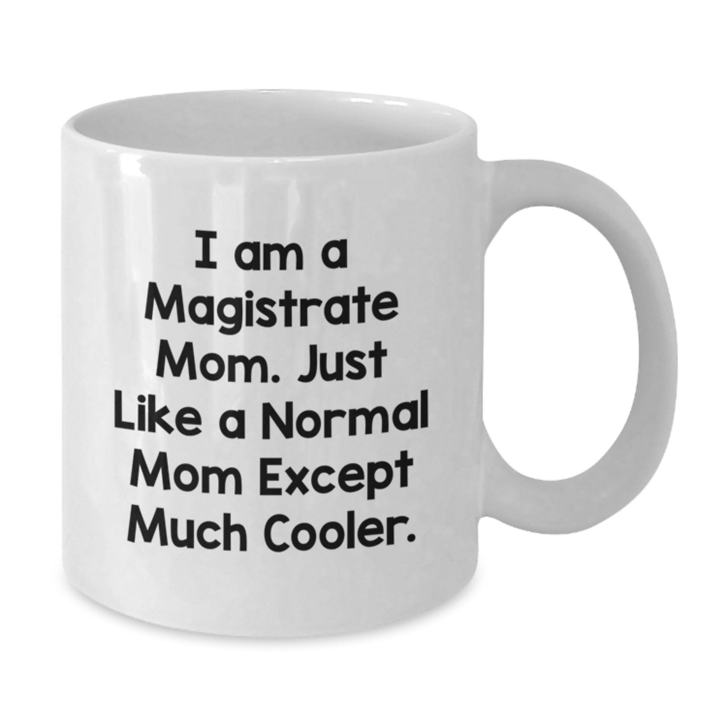 Funny Magistrate Gifts for the Cool Mom, 'I Am A Magistrate Mom' White Coffee Mug - Gift from Friends for Graduate - Additional