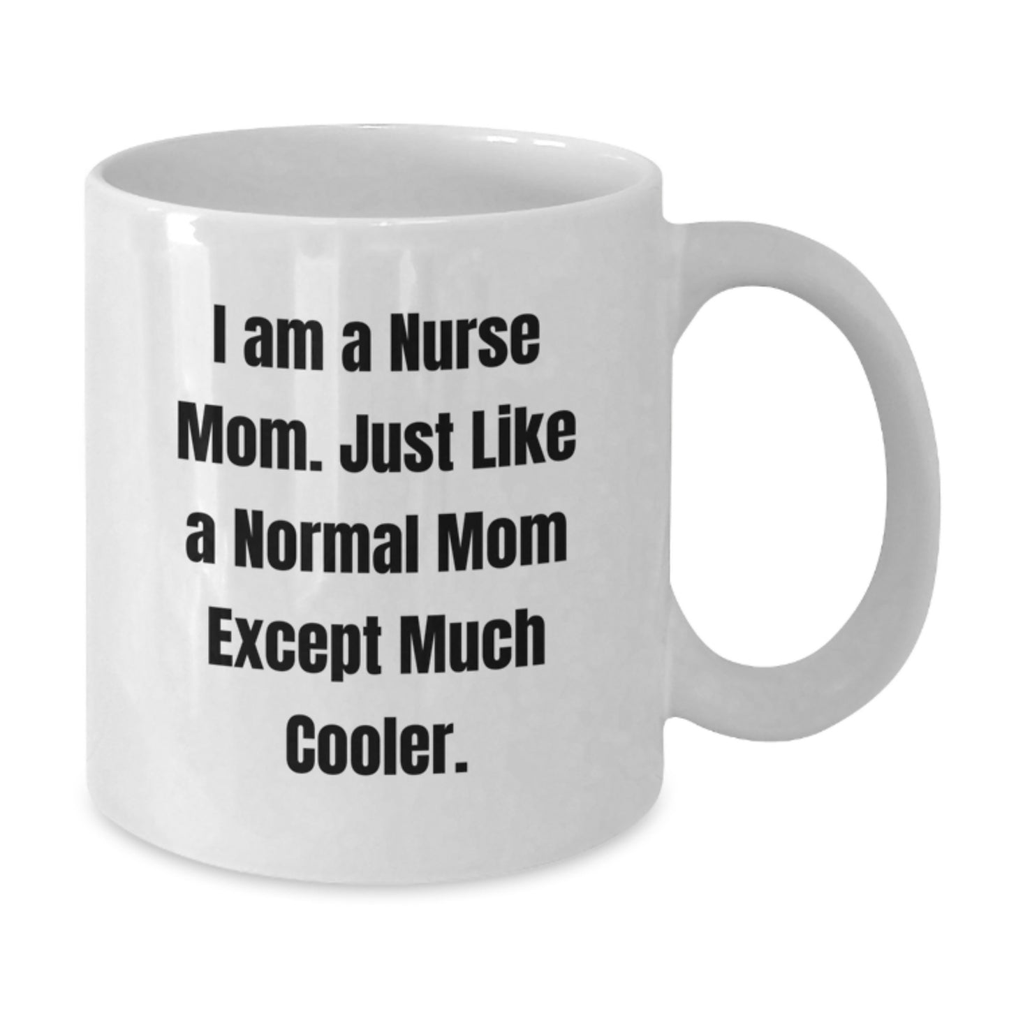 Funny Nurse Mom Gifts from Mom to Graduating Nurse Daughter, Graduation Unique Gifts, White Coffee Mug with 'I Am A Nurse Mom' - Additional
