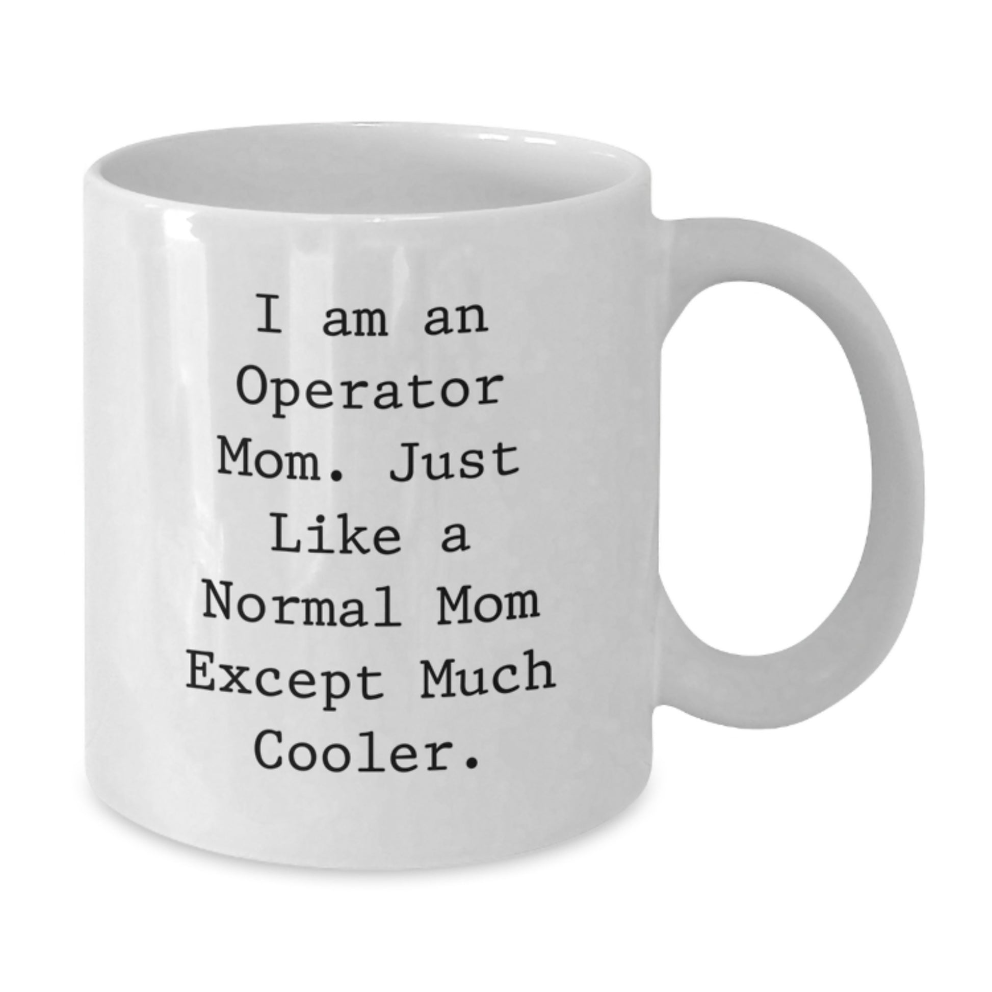 Operator Mom Gifts for Birthday, Funny White Coffee Mug, 'I Am An Operator Mom' Quote, Gifts from Men to Operator Friends - Additional