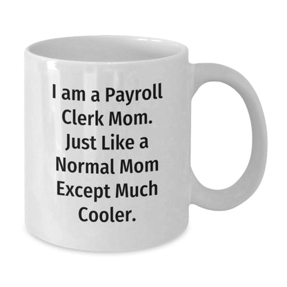 Gifts from Friends, Funny White Coffee Mugs for Payroll Clerk Moms, Graduation Unique Gifts - Additional