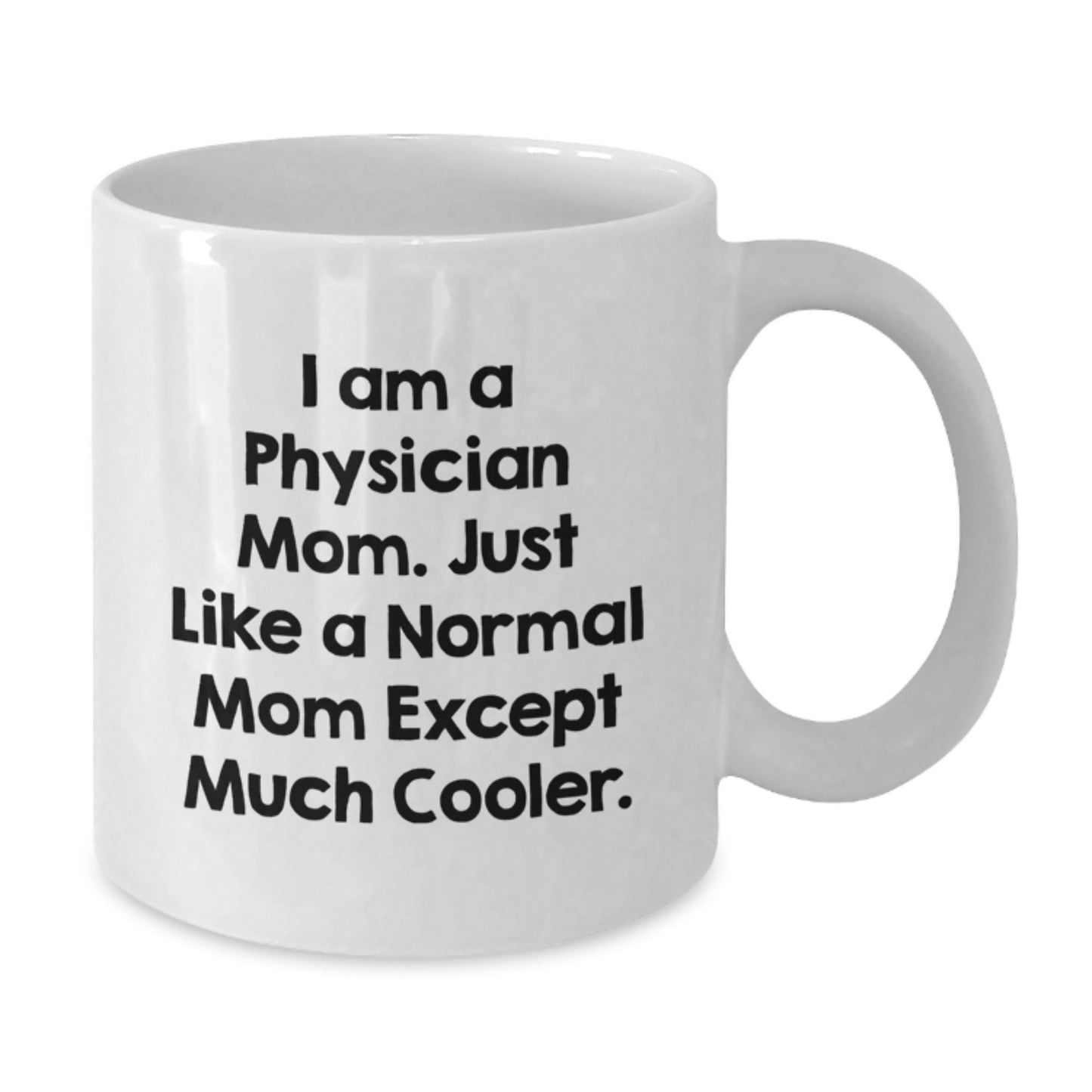 Funny Gifts from Men to Physician Women on Valentine's - White Coffee Mug with 'I Am A Physician Mom' - Additional