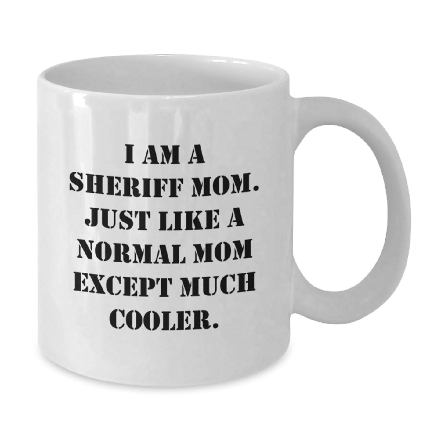 Funny Sheriff Gifts for Men - I Am A Sheriff Mom White Coffee Mug, Perfect Graduation Unique Gifts from Dad, Mom, Friends - Additional