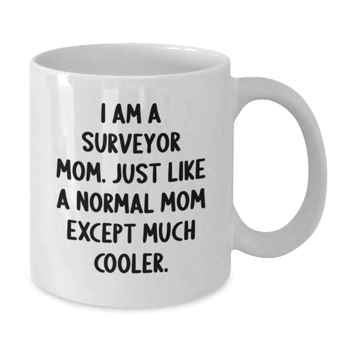 Surveyor Mom Gifts from Men to Women - Surveyor Valentine's Unique Mugs, Funny Quote, White Coffee Mug, 11oz or 15oz Capacity - Additional