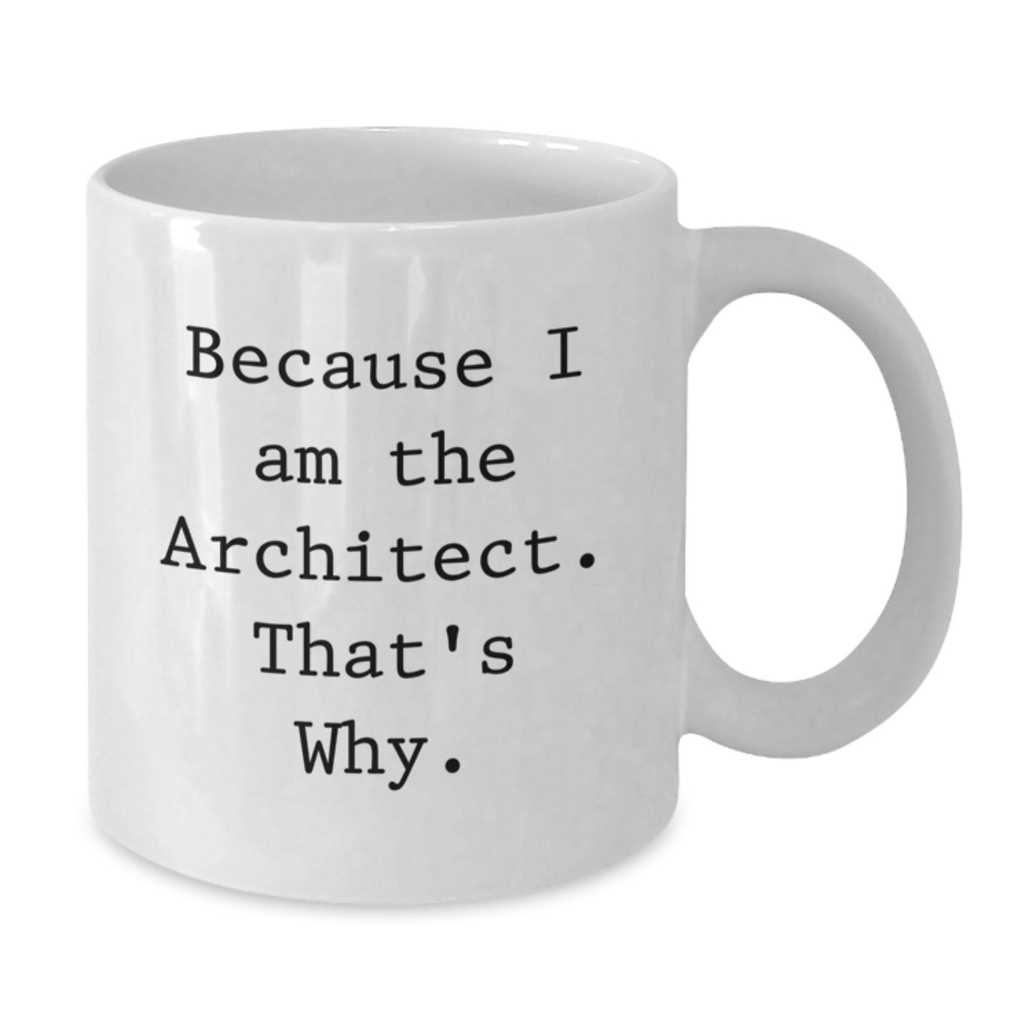 Architect Gift for Him - Bold 'Because I Am The Architect' Keepsake Mug - Additional