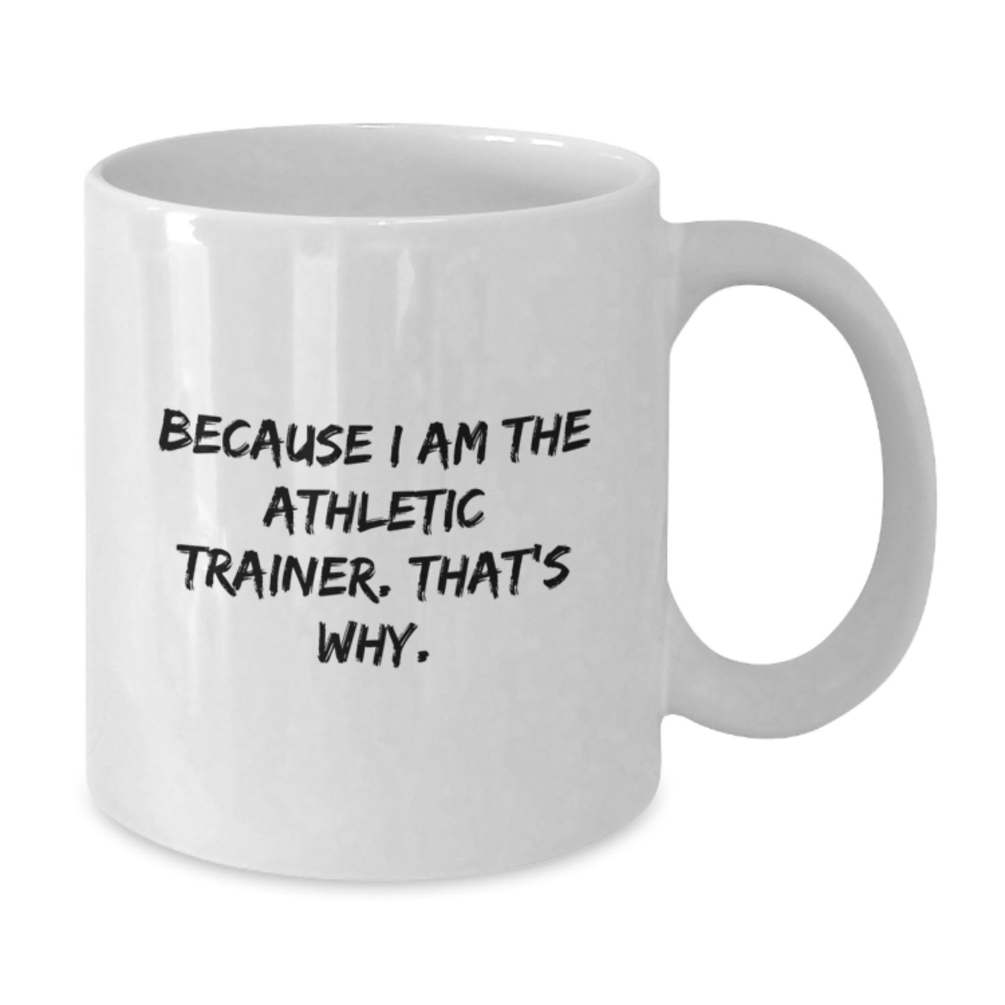 Funny Athletic Trainer Gifts for Men - White Coffee Mug Because I Am The Athletic Trainer That's Why Gifts from Family - Additional