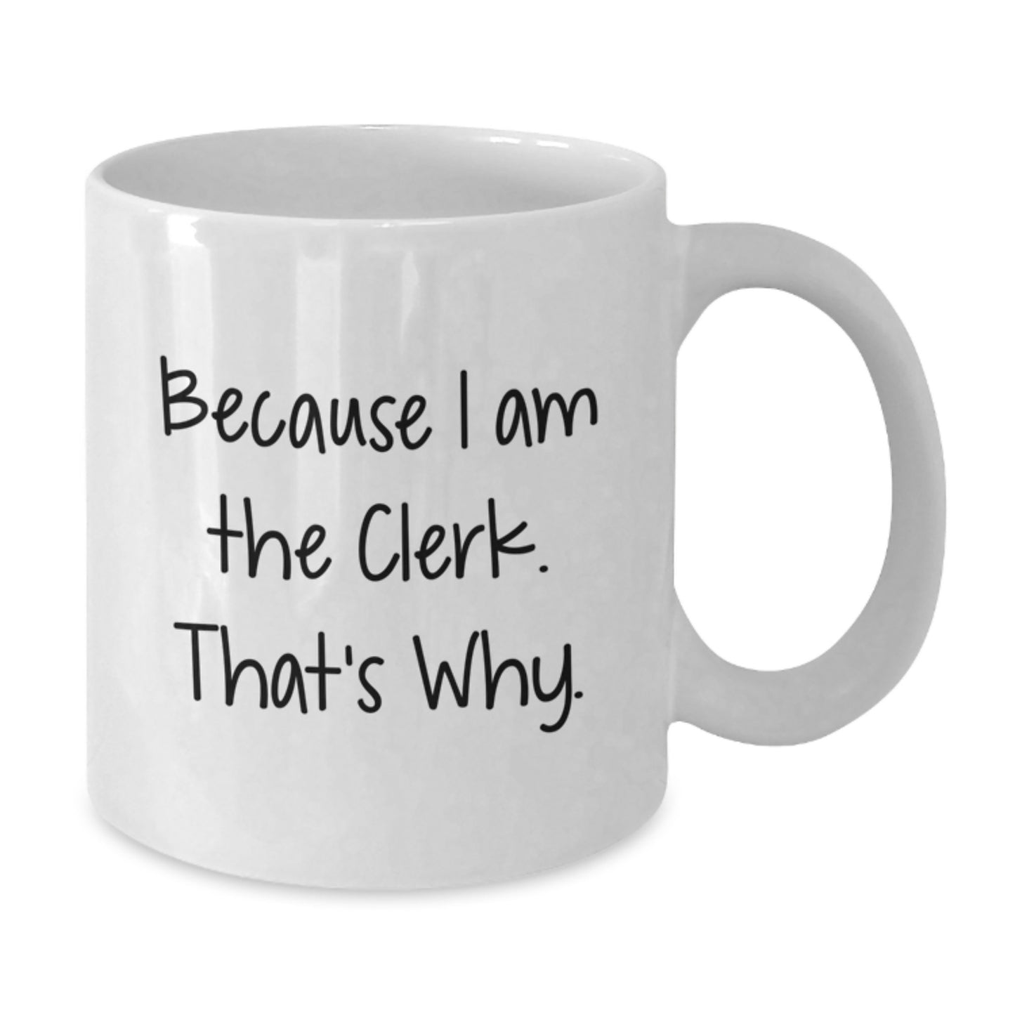 Birthday Gift Keepsake Mug for Him Because I am the clerk. That's why - Additional