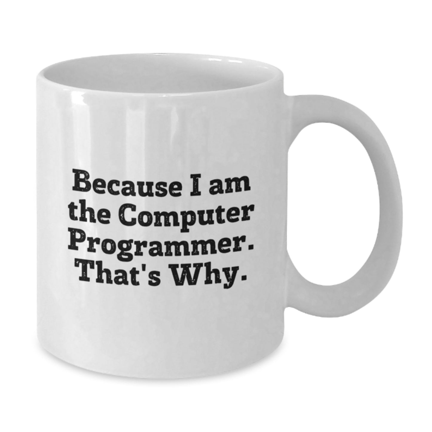 Birthday Gift for Her White Mug – Because I Am The Computer Programmer - Additional