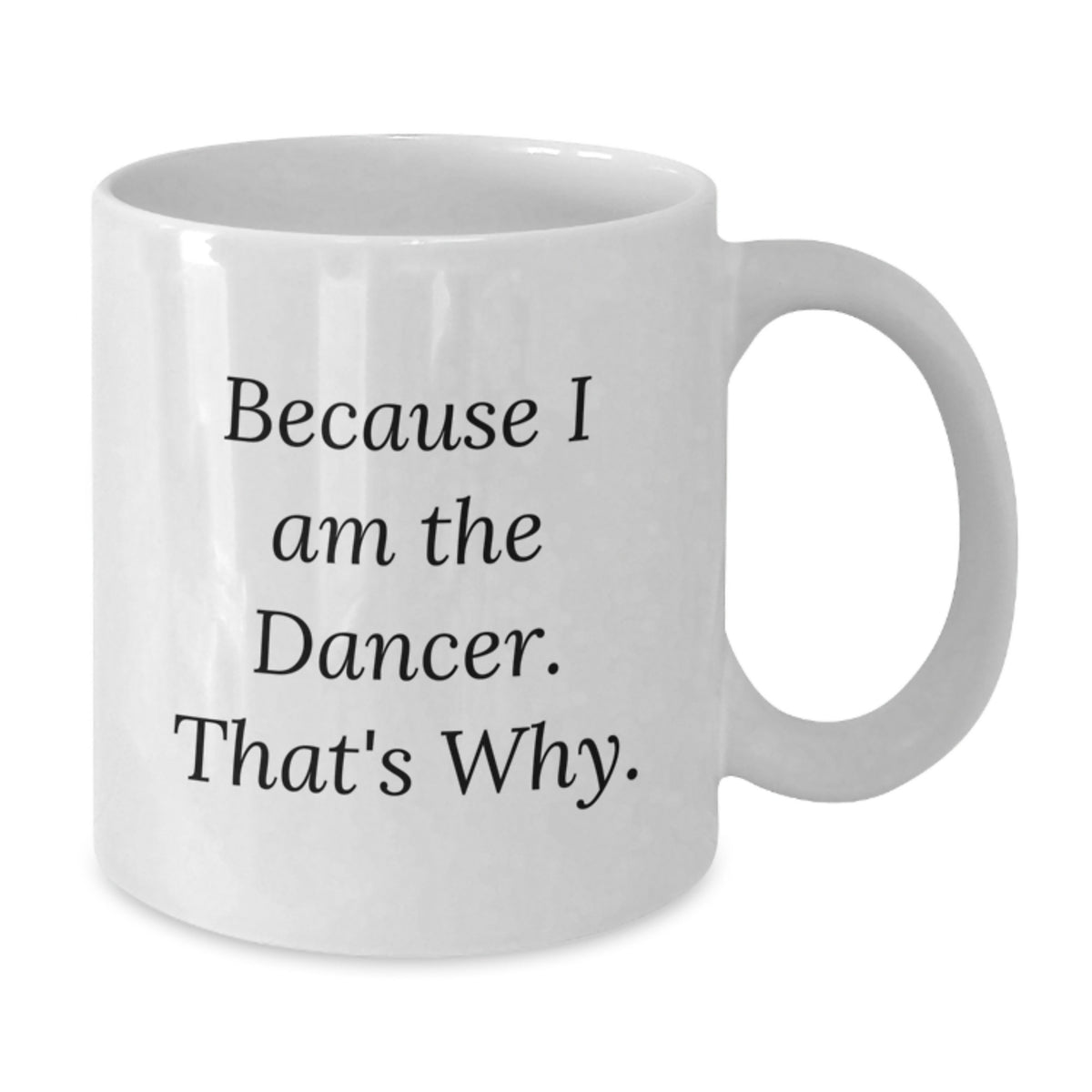 Birthday Gift Keepsake Dancer Mug for Him – Because I Am The Dancer - Additional