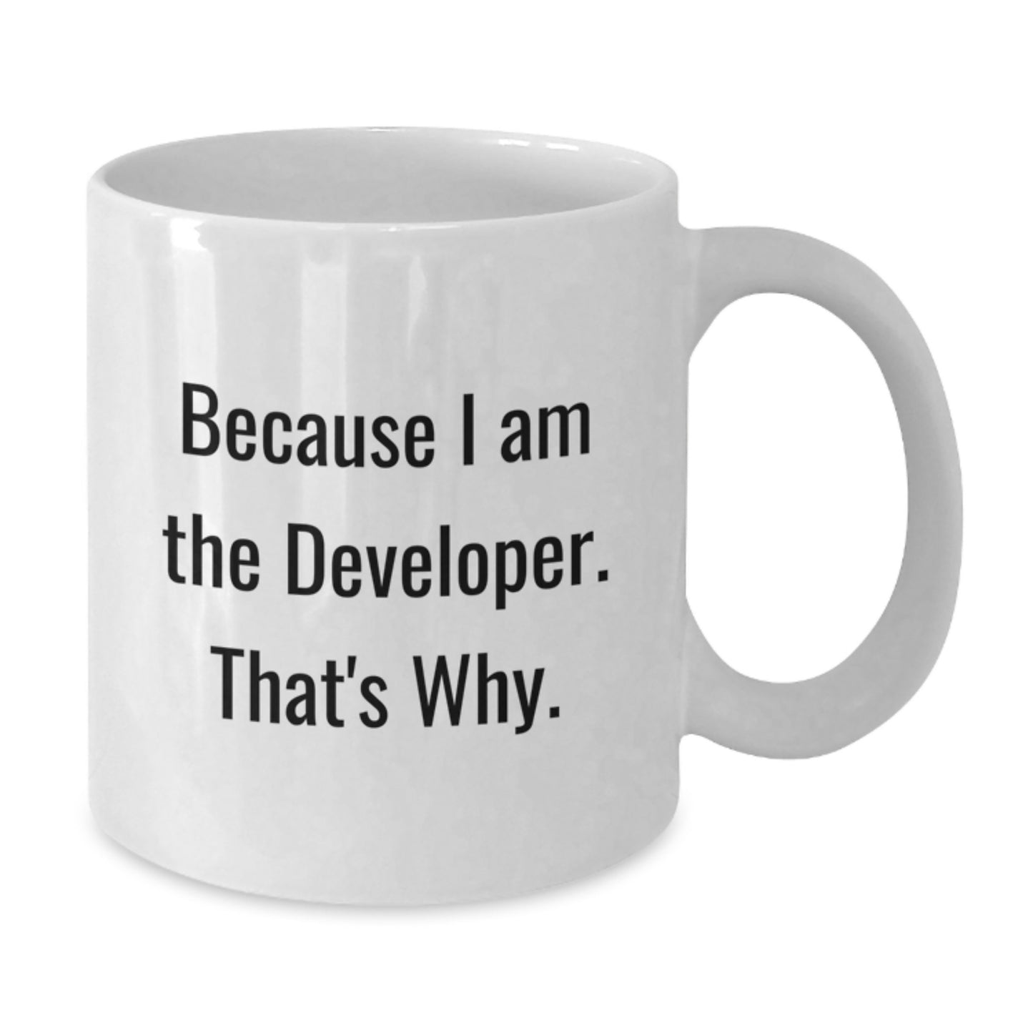 Funny Developer Quote Gifts for Men from Family - White Coffee Mug - Because I Am The Developer. That's Why. Graduation Unique Gifts - Additional