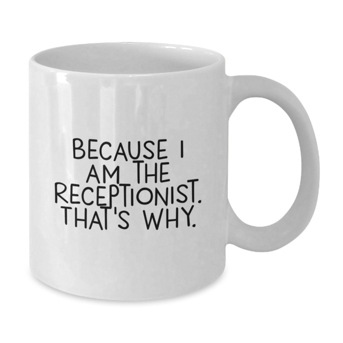 Receptionist Gift For Him - Witty Coffee Mug Keepsake, Because I Am The - Additional