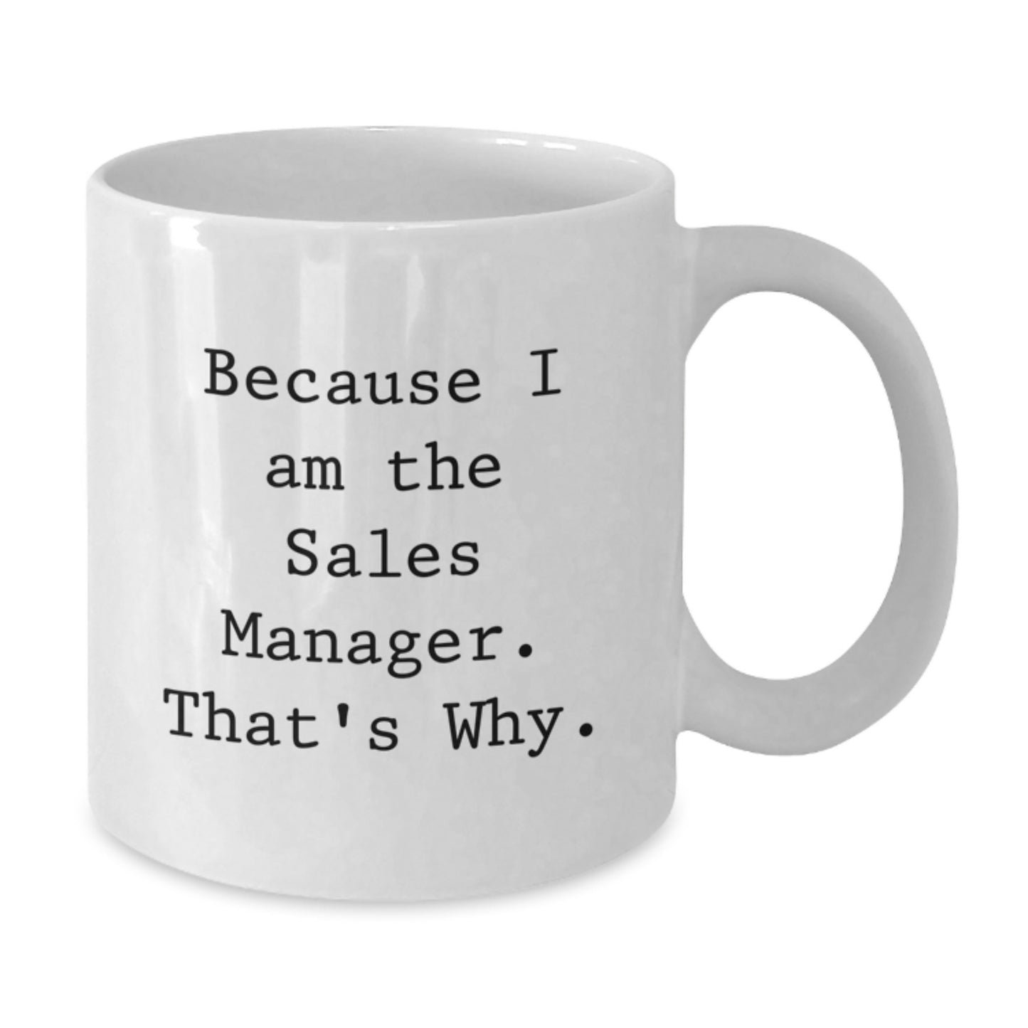 Funny Sales Manager Gifts from Friends, White Coffee Mugs for Sales Manager, Because I Am The Sales Manager. That's Why. - Additional