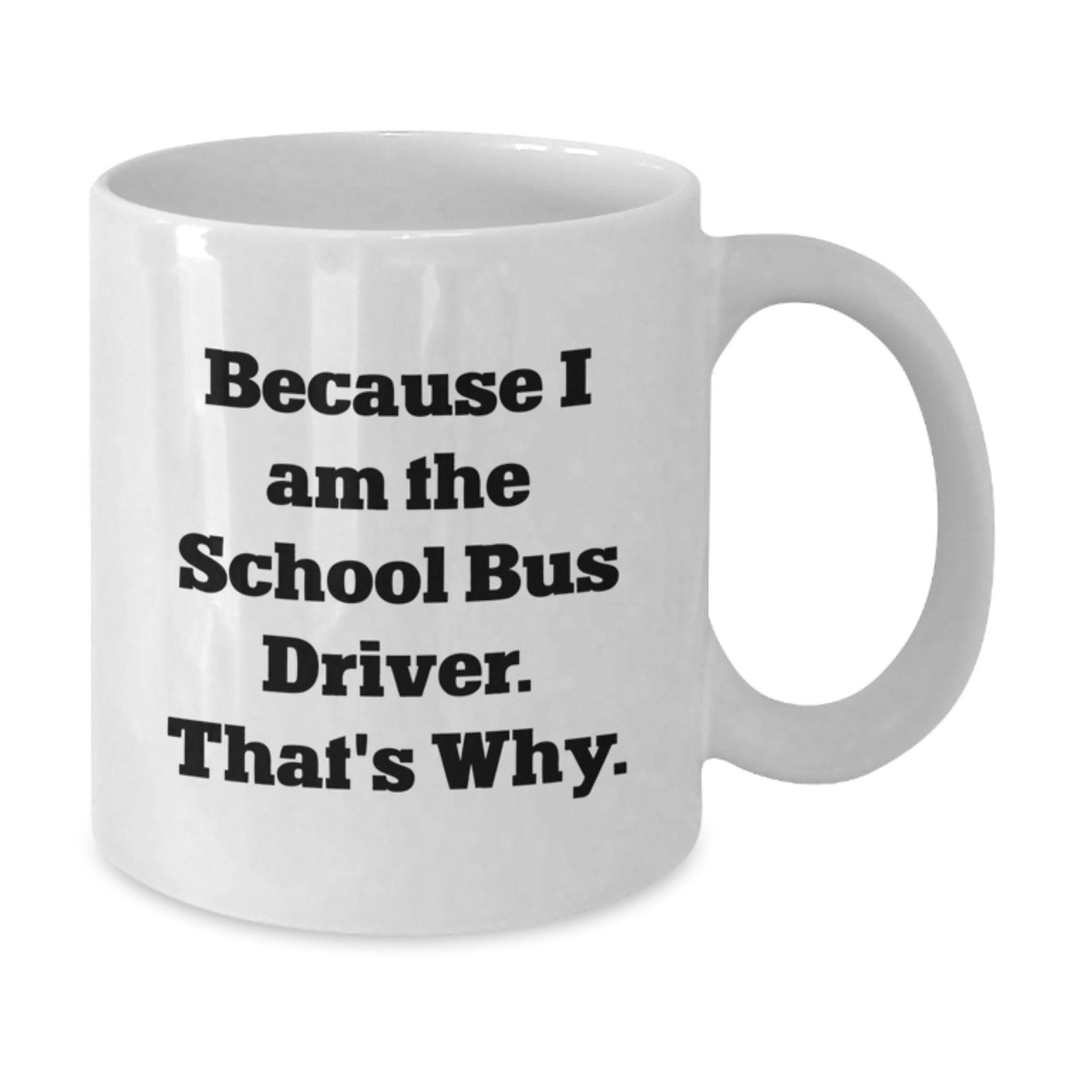 School Bus Driver Keepsake Gift for Him - Because I Am The School Bus - Additional