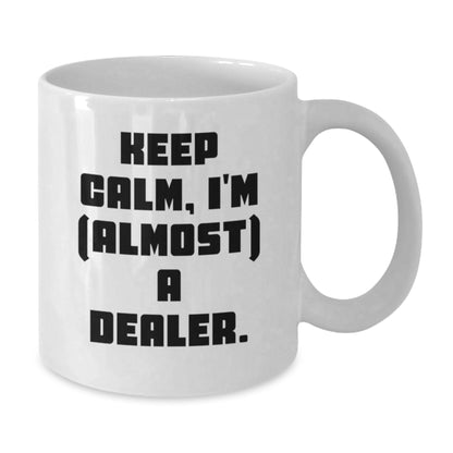 Dealer Gift for Him - Keep Calm, I'm (Almost) A Dealer Keepsake Mug - Additional