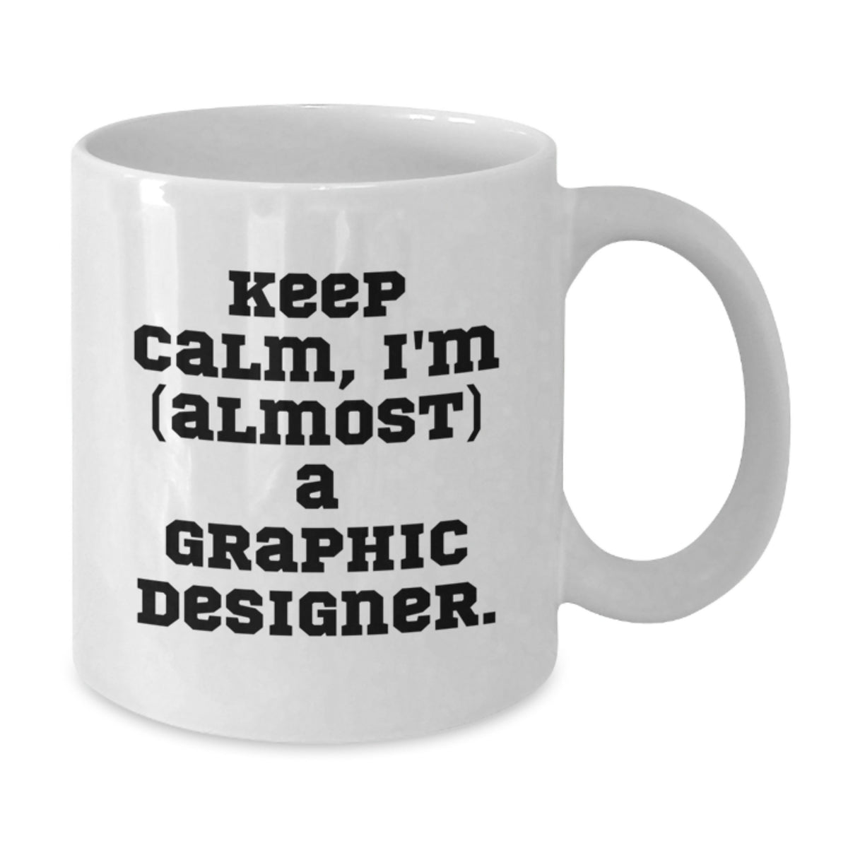 Graphic Designer Gift for Him - Keep Calm, I'm (Almost) A Graphic - Additional