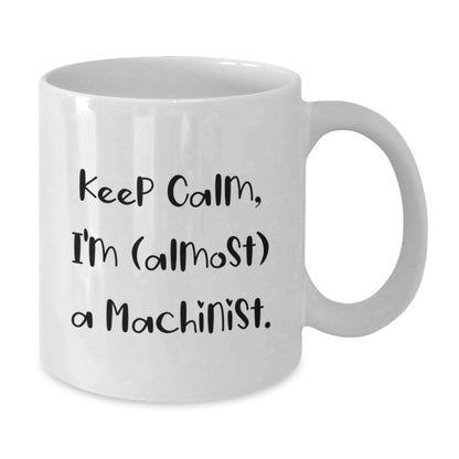 Machinist Gift for Him Keep Calm, I'm (Almost) A Machinist Keepsake Mug - Additional