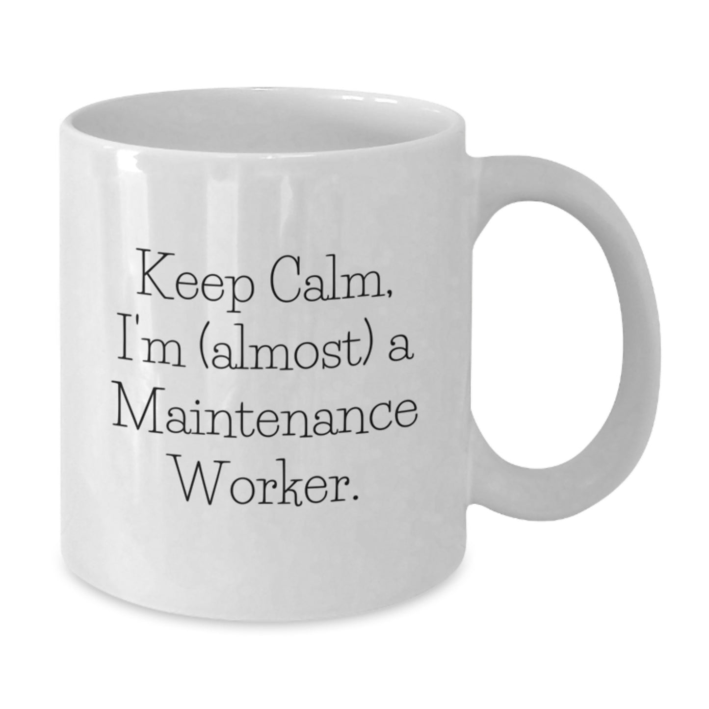 Funny Maintenance Worker Gifts for Men - White Coffee Mug, Keep Calm, I'm (almost) A Maintenance Worker, Valentine's Unique Gifts from Friends - Additional