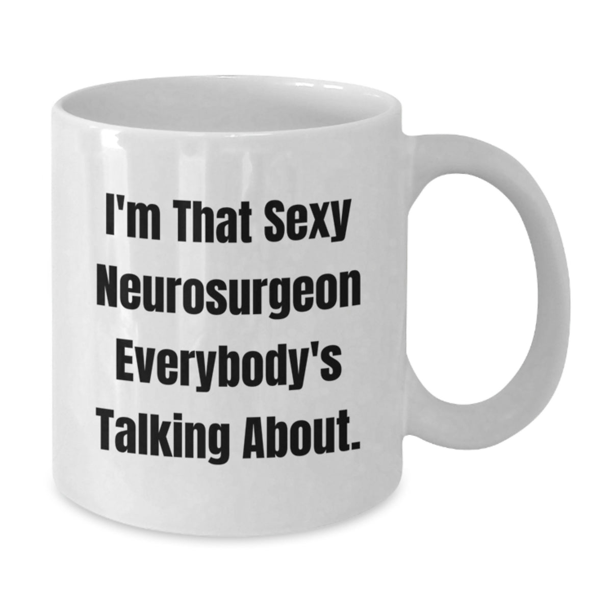 Christmas Gift for Her - I'm That Sexy Neurosurgeon Present - Additional