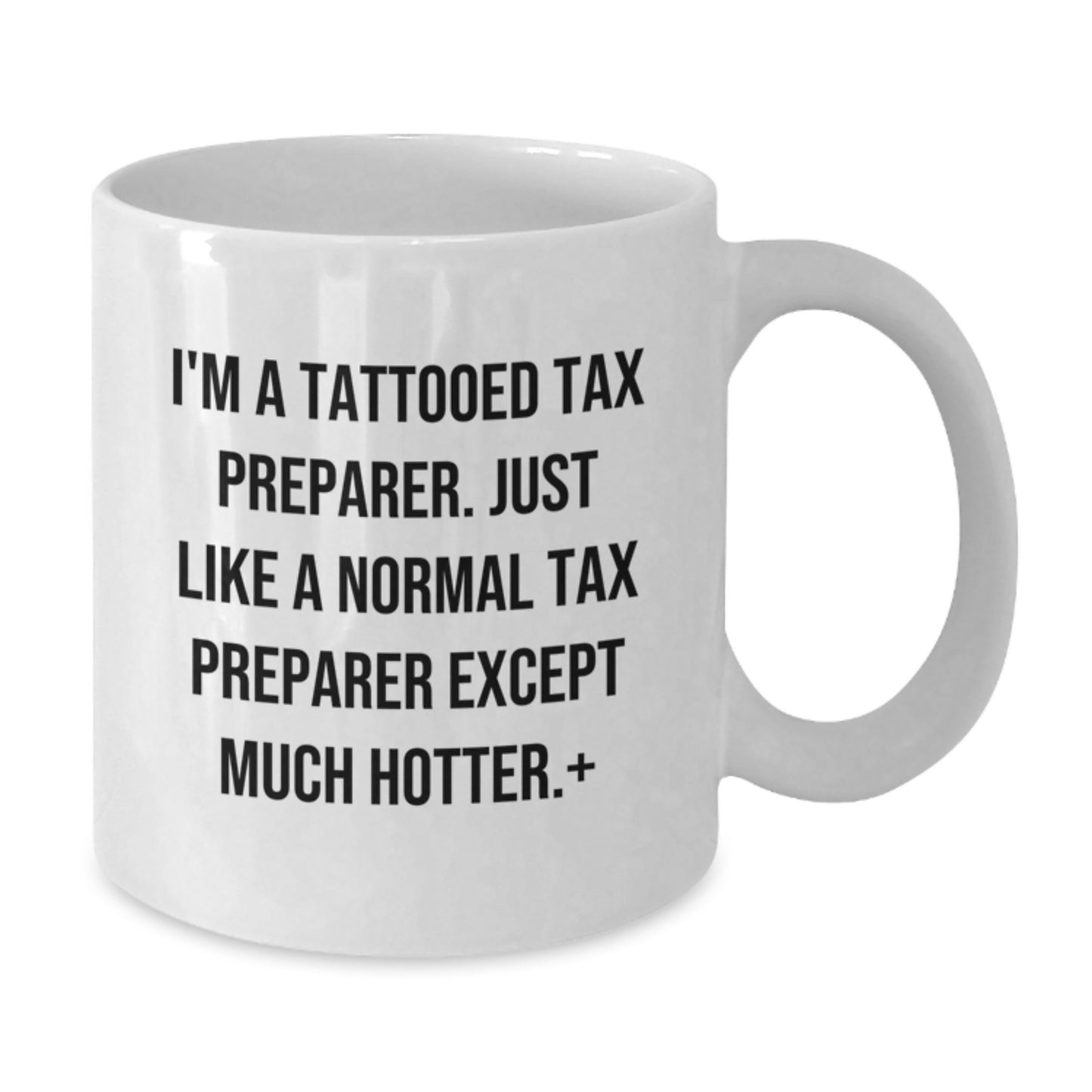 Funny Tax Preparer Gifts for Graduation Unique White Coffee Mug, Gifts from Friends for the Hot Tax Preparer in Your Life, White Ceramic Mug - Additional