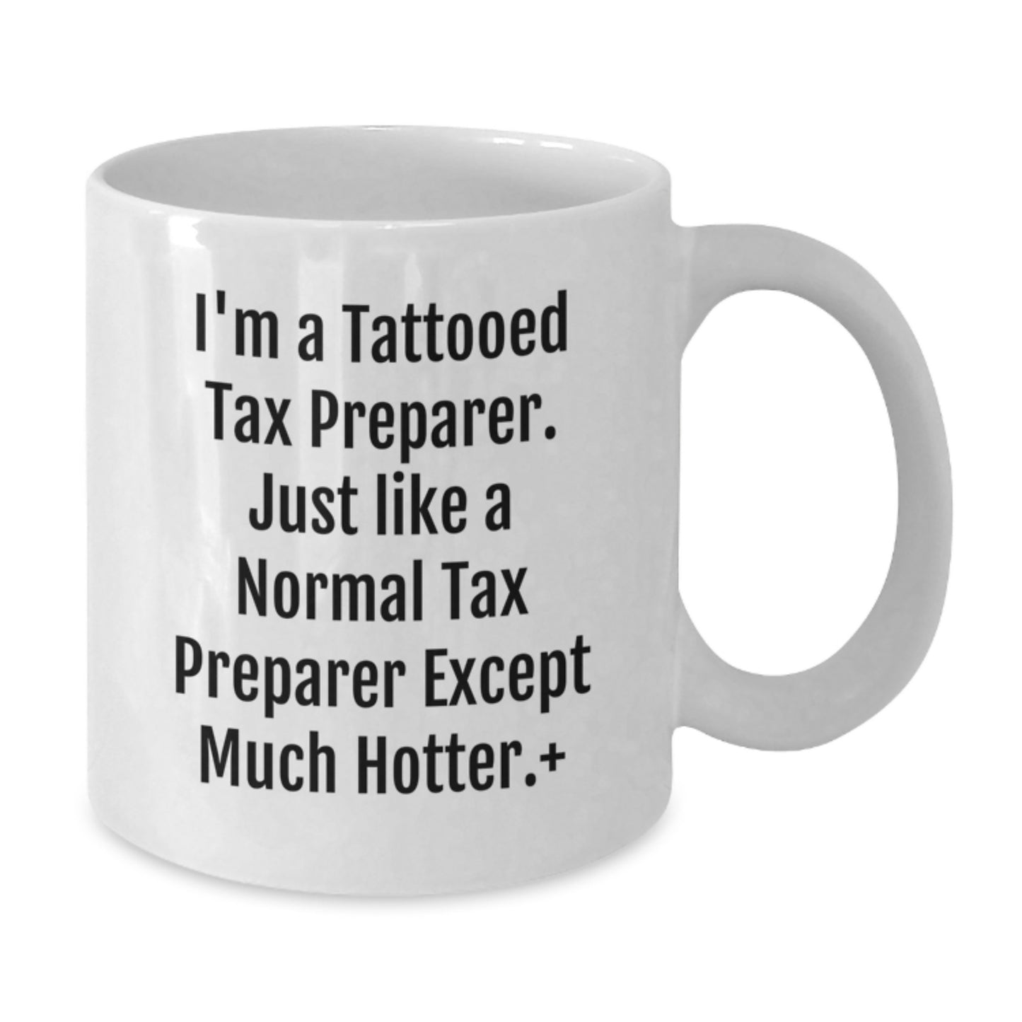 Funny Tax Preparer Gifts for Men Women Friends Family - White Coffee Mug 15oz 11oz I'm A Tattooed Tax Preparer Except Much Hotter. - Additional