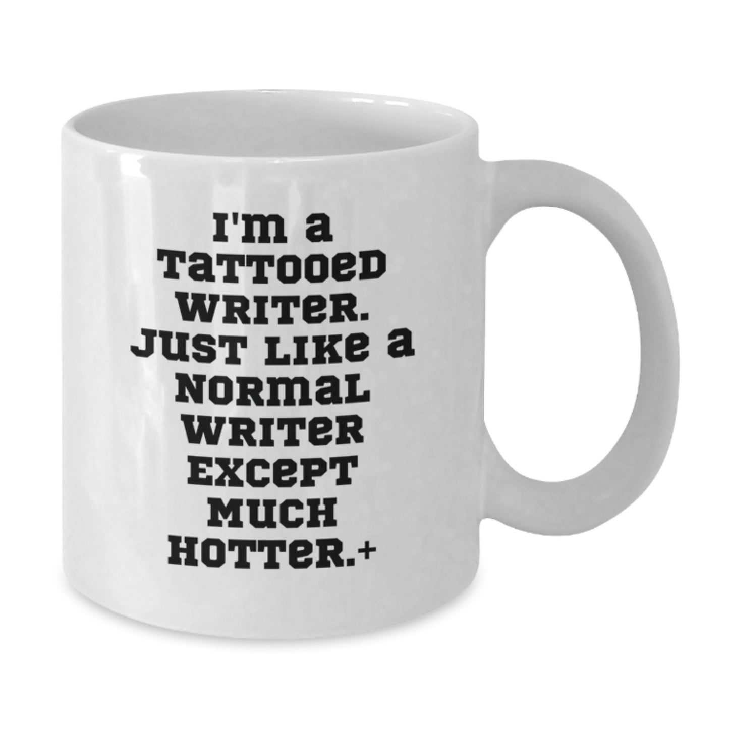 Funny Writer Gifts, Unique Graduation Unique Gifts for Writer Friends, I'm A Tattooed Writer. Just Like A Normal Writer Except Much Hotter.+, White Coffee Mug - Additional