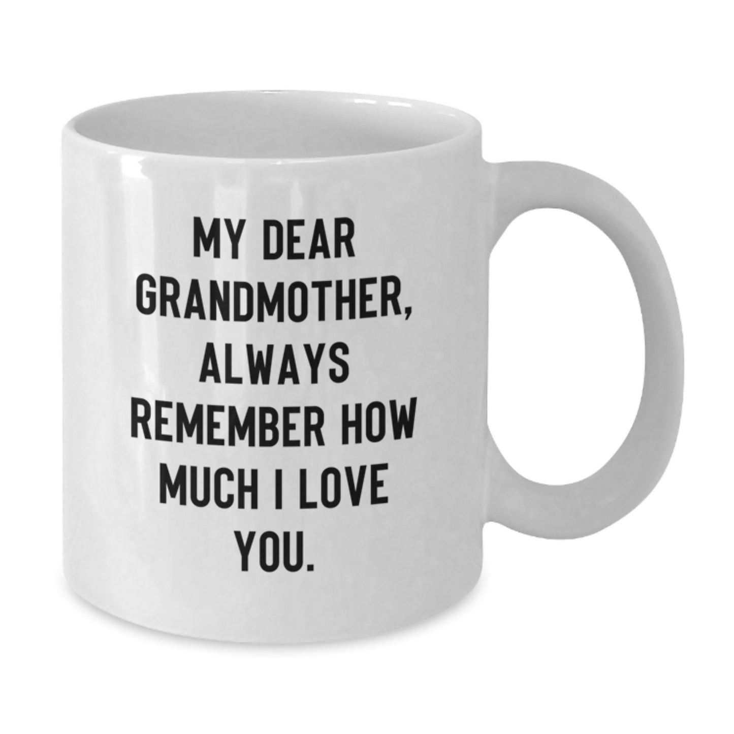 Funny Grandmother Gifts, Birthday Unique White Coffee Mugs, 'My Dear Grandmother, Always Remember How Much I Love You.' - Additional