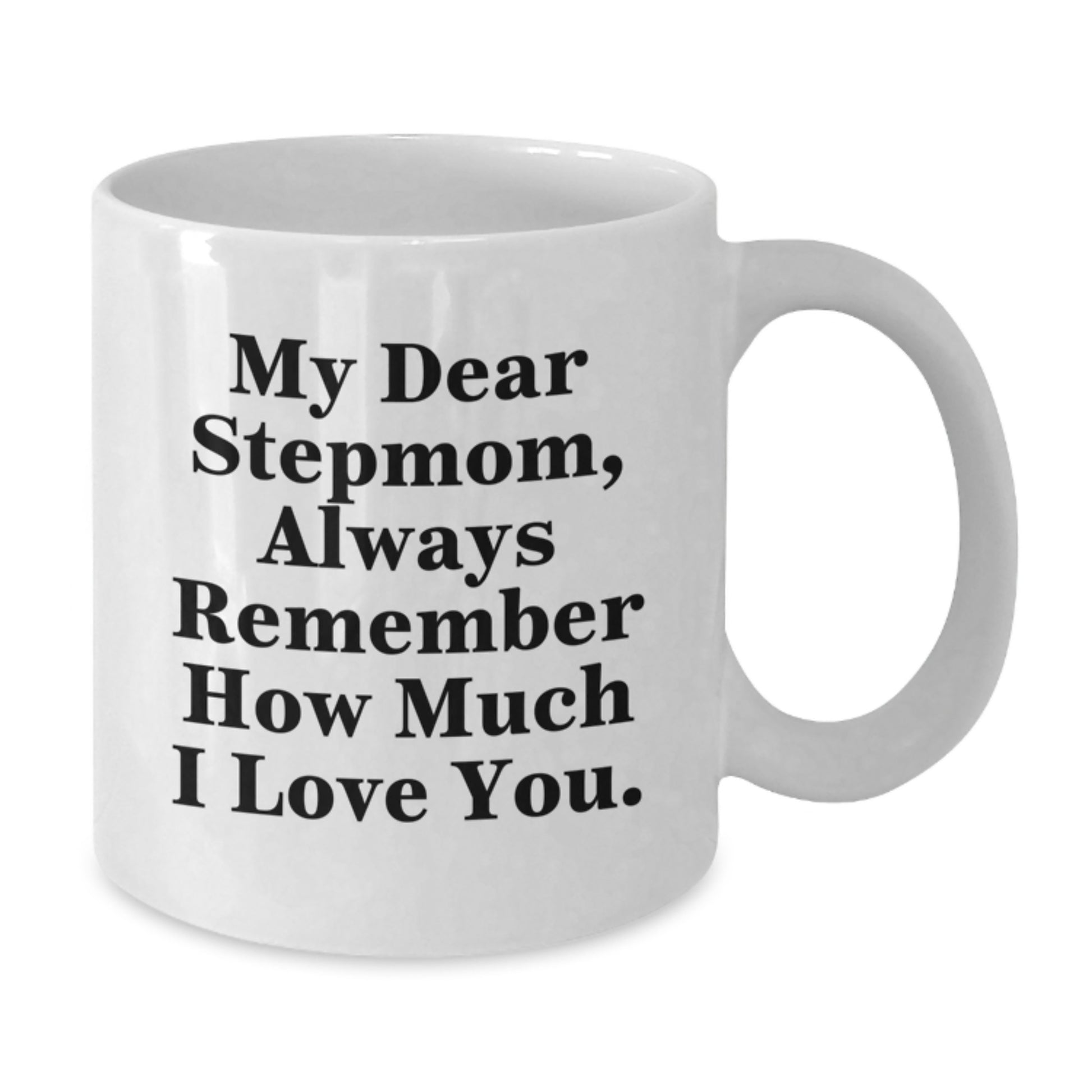 Funny Stepmom Gifts from Men to Stepmom - White Coffee Mug - Always Remember How Much I Love You. - Additional