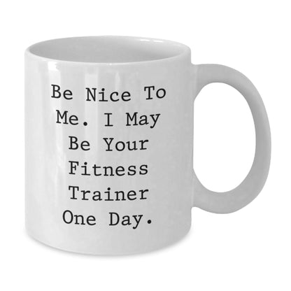 Funny Fitness Trainer Gifts, Unique Valentine's Unique Gifts from Men to Fitness Trainers, White Coffee Mug with Be Nice To Me Quote, White Ceramic Mug, 11oz or 15oz Capacity - Additional