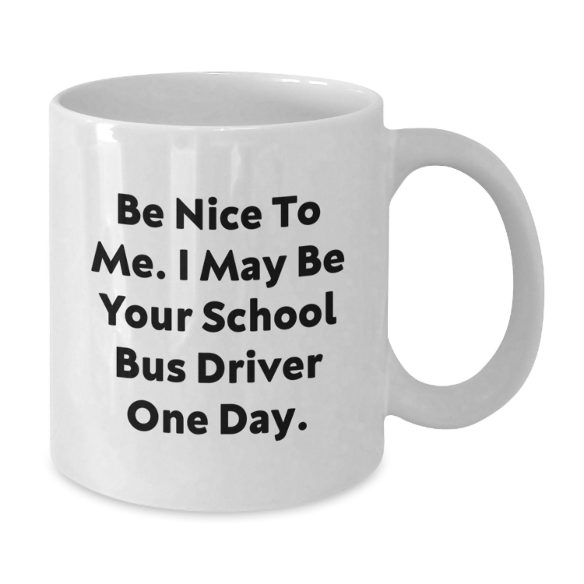 Funny School Bus Driver Gifts from Friends, Be Nice to Me, Unique White Coffee Mug for School Bus Driver Graduation - Additional