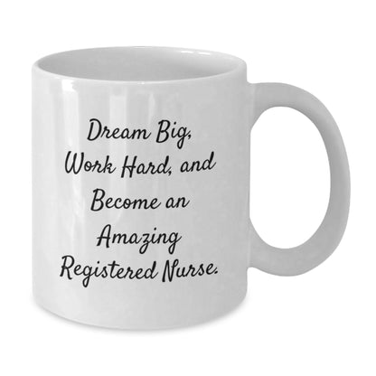 Graduation Gifts for Registered Nurses - White Coffee Mug - 'Dream Big, Work Hard, And Become An Amazing Registered Nurse.' - Additional