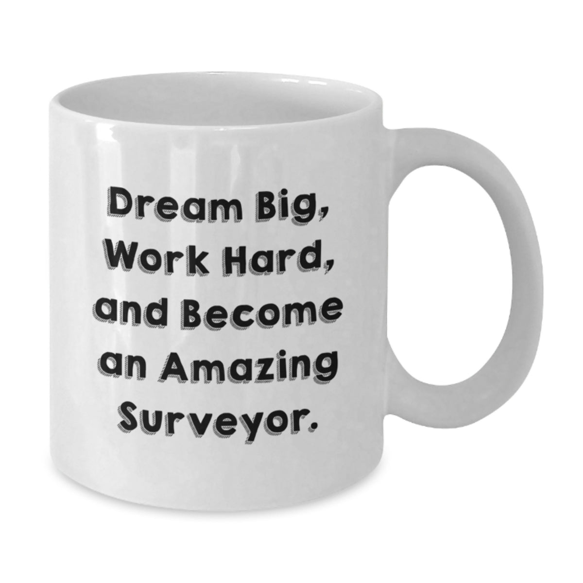 Gifts from Friends for the Amazing Surveyor - White Coffee Mug with 'Dream Big, Work Hard' - Additional