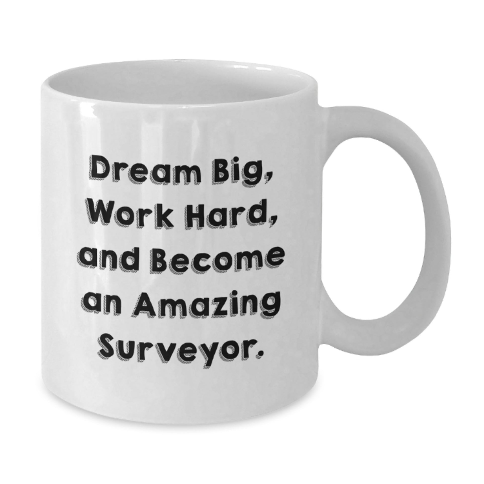Gifts from Friends for the Amazing Surveyor - White Coffee Mug with 'Dream Big, Work Hard' - Additional
