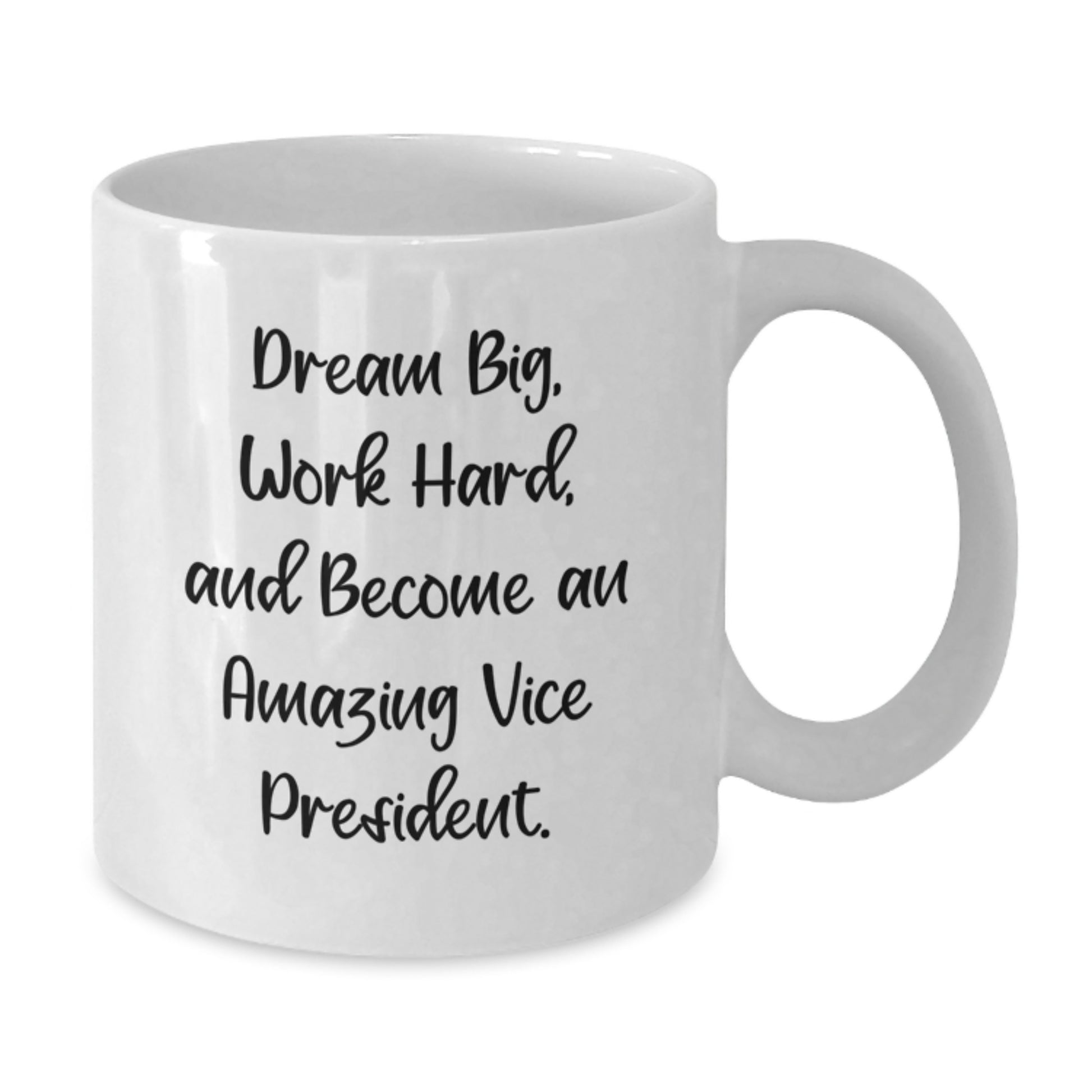 Funny Vice President Gifts from Men - White Coffee Mug for Graduation with 'Dream Big, Work Hard, And Become An Amazing Vice President.' - 11oz or 15oz Capacity, Microwave and Dishwasher Safe - Additional