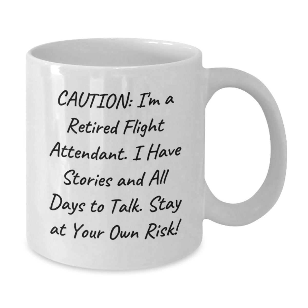 Funny Flight Attendant Gifts from Friends for Flight Attendant Graduation White Coffee Mug - 'Caution: I'm A Retired Flight Attendant. I Have Stories And All Days To Talk. Stay At Your Own Risk!' - Additional