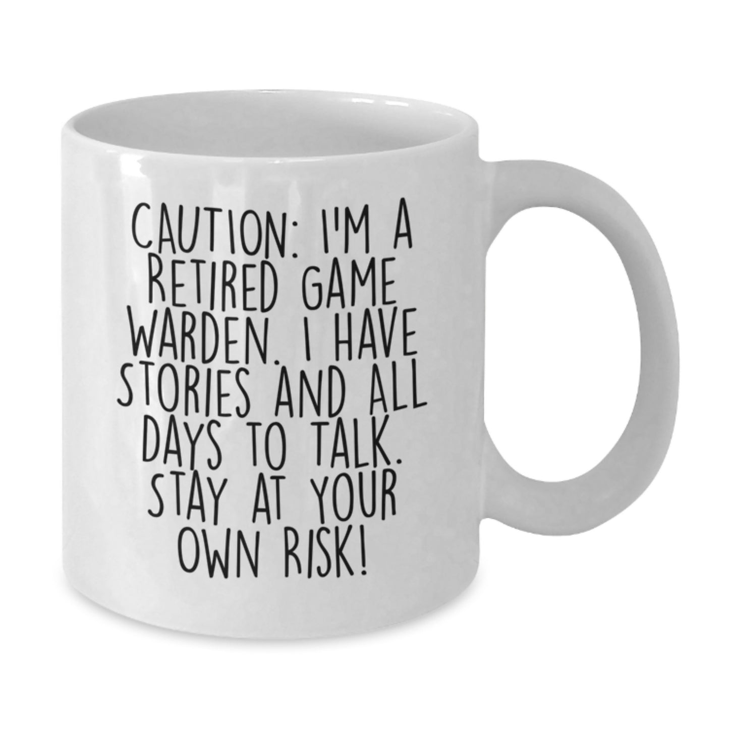 Funny Game Warden Gifts from Men to Friends - Caution: I'm A Retired Game Warden. I Have Stories And All Days To Talk. Stay At Your Own Risk! - White Coffee Mug for Graduation - Additional