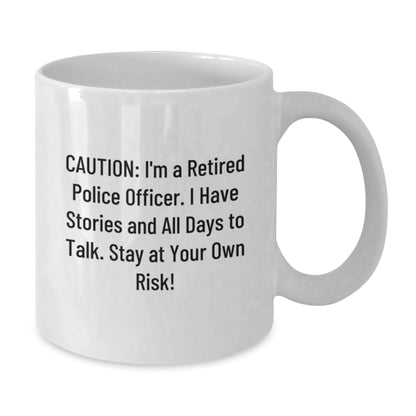 Police Officer Funny Birthday Unique Gifts from Men to Friends, White Coffee Mug with Caution: I'm A Retired Police Officer - Additional