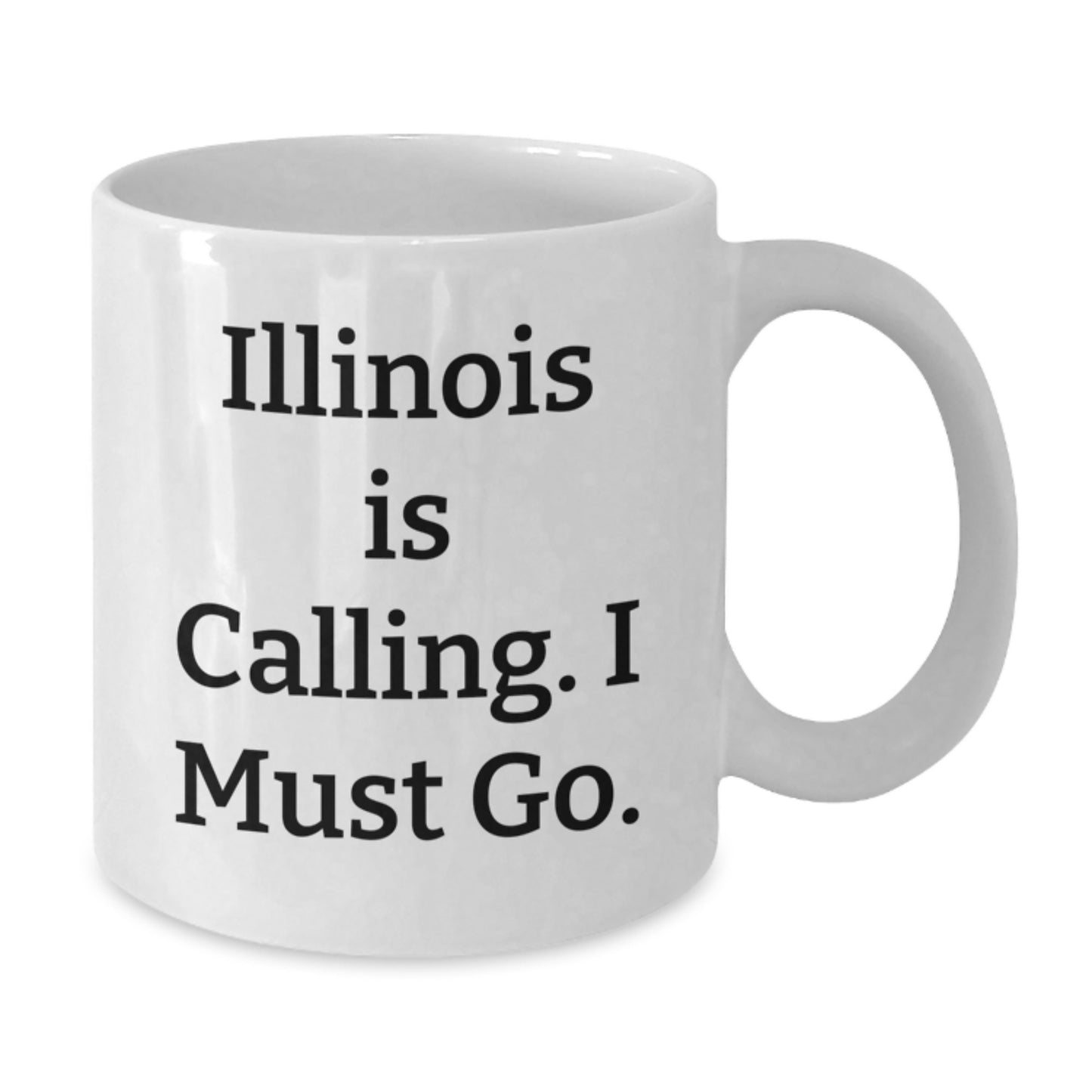 Funny Illinois Gifts for Friends from Illinois - White Coffee Mug, Illinois Is Calling, I Must Go. - Additional