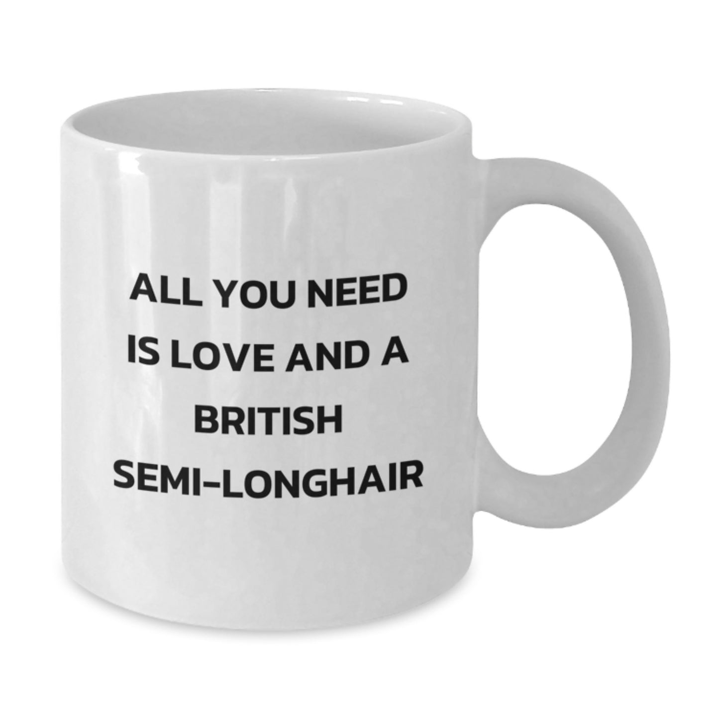 British Semi-Longhair Cat Funny White Coffee Mug for Christmas Unique Gifts from Friends to British Semi-Longhair Cat Lovers - All You Need Is Love And A British Semi-longhair - Additional