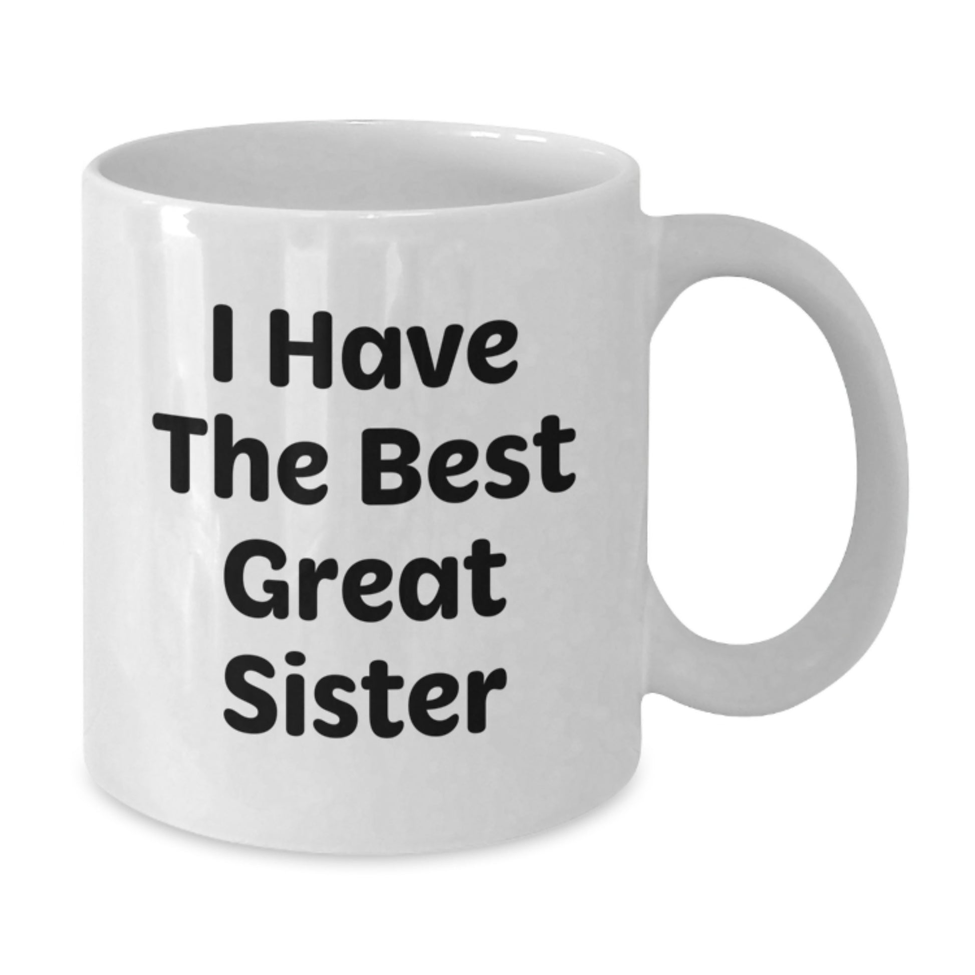 Funny Sister Gifts from Friends and Family - I Have The Best Great Sister White Coffee Mug, Birthday Unique Presents for Her - Additional