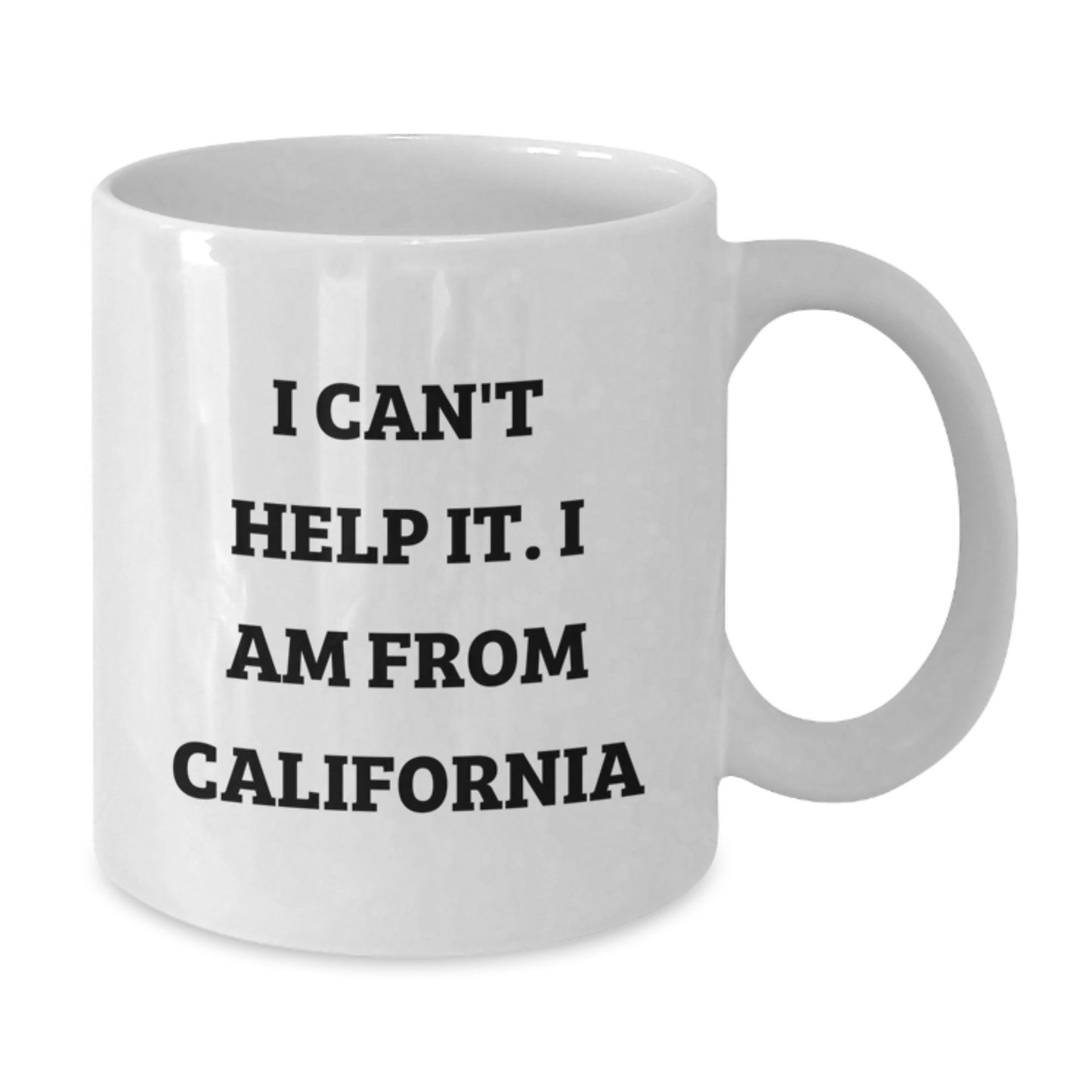 Funny California Gifts from Friends and Family - I Can't Help It. I Am From California White Coffee Mug for Graduation - Additional