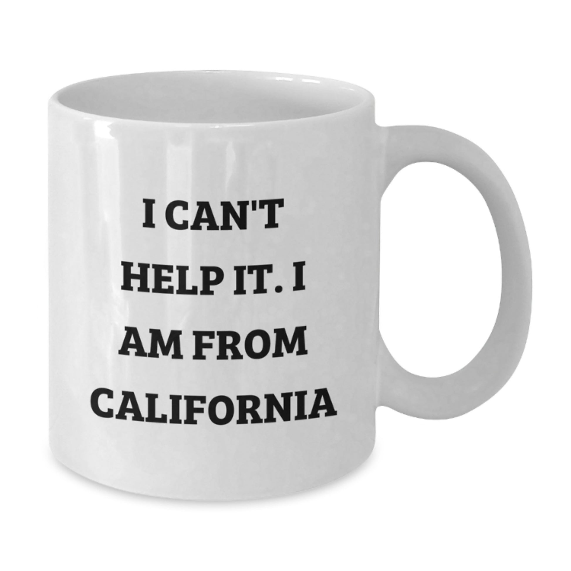 Funny California Gifts from Friends and Family - I Can't Help It. I Am From California White Coffee Mug for Graduation - Additional
