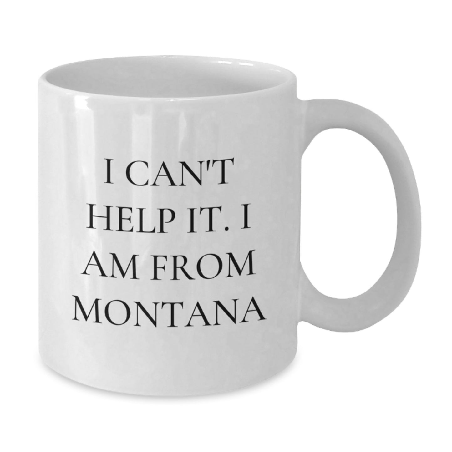 Funny Montana Gifts for Him - 'I Can't Help It. I Am From Montana' White Coffee Mug, Unique Graduation Unique Gifts from Friends to Family - Additional